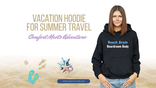 Vacation Hoodie for Summer Travel
