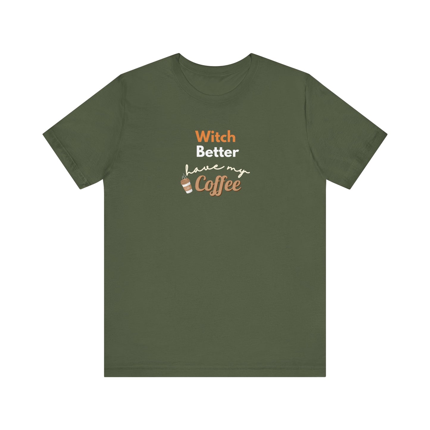 Green t-shirt with text 'Witch Better Have My Coffee' on a white background