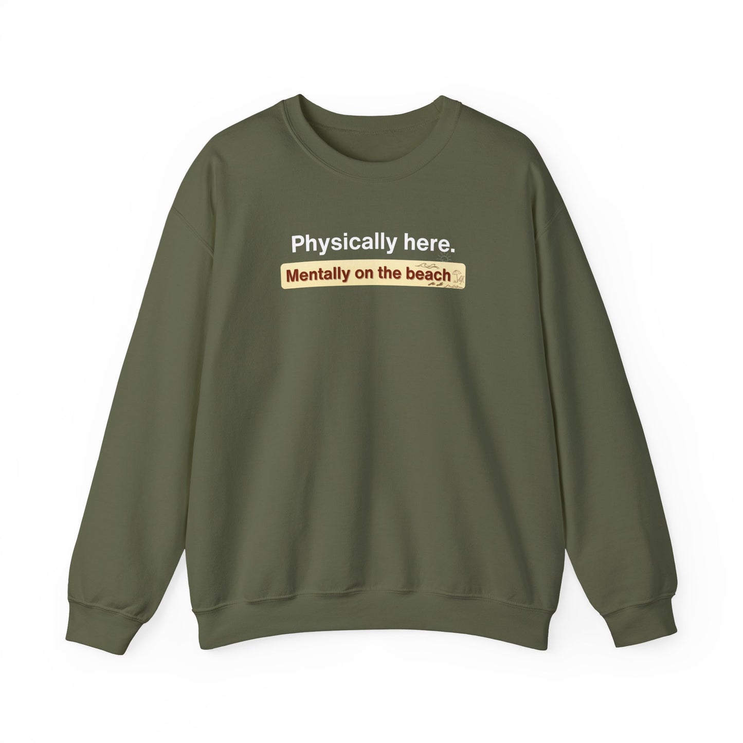Green sweatshirt with text 'Physically here. Mentally on the beach' on a white background