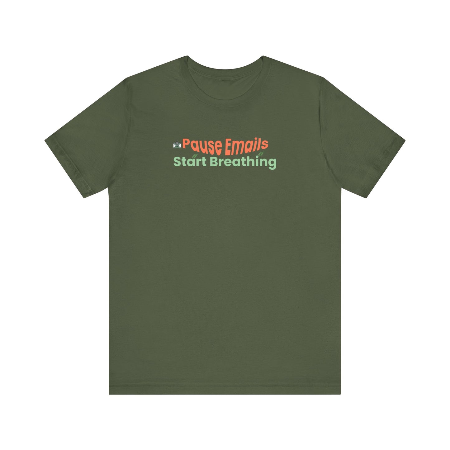Military green t-shirt with text 'Pause Emails Start Breathing' on a white background