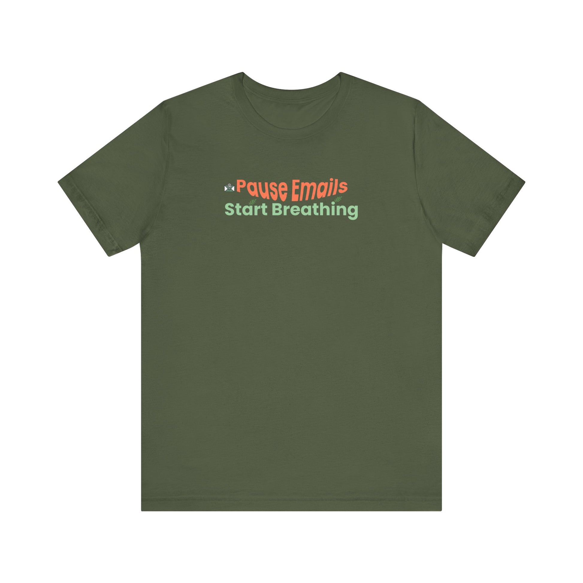 Military green t-shirt with text 'Pause Emails Start Breathing' on a white background