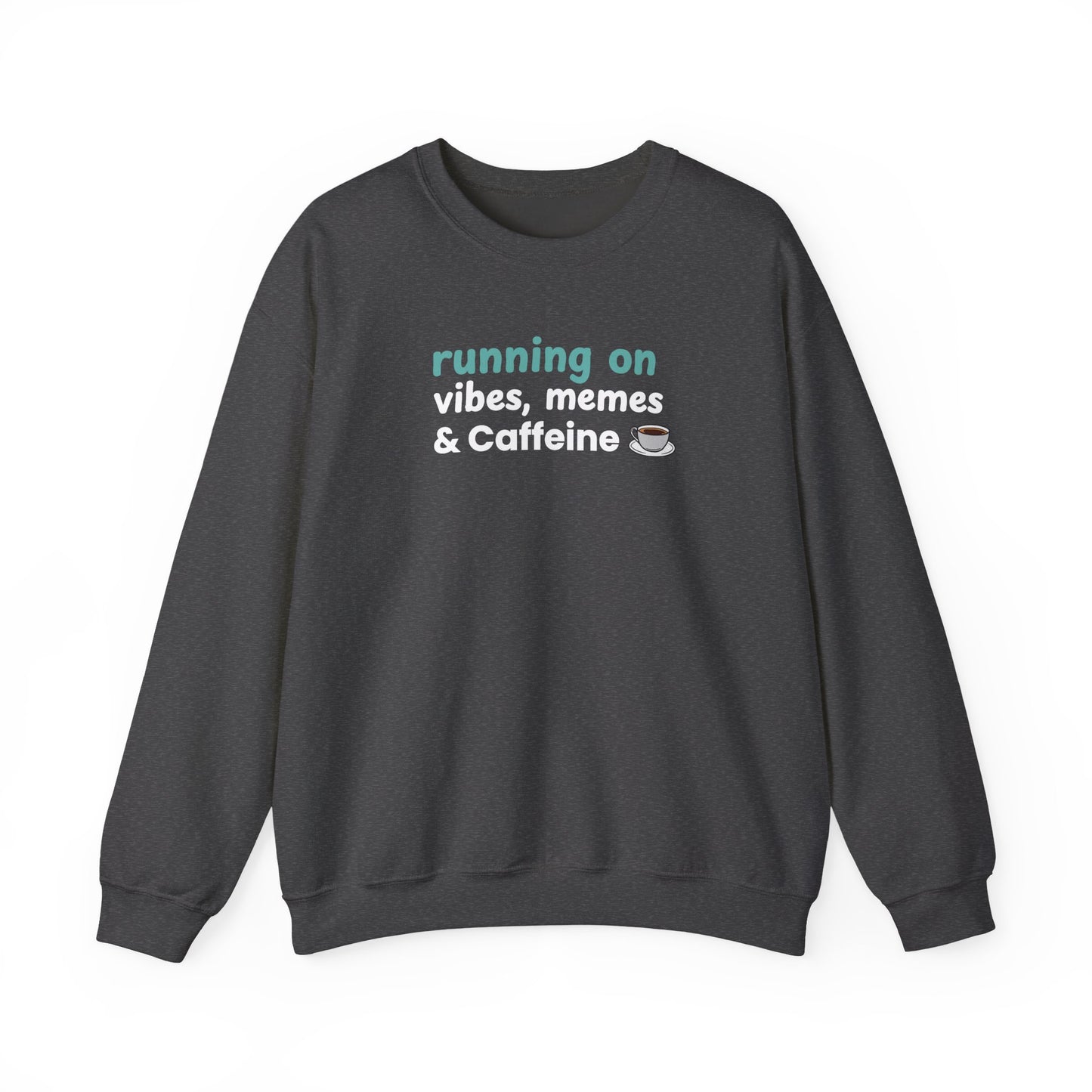 Dark gray sweatshirt with text 'running on vibes, memes & caffeine' on a white background