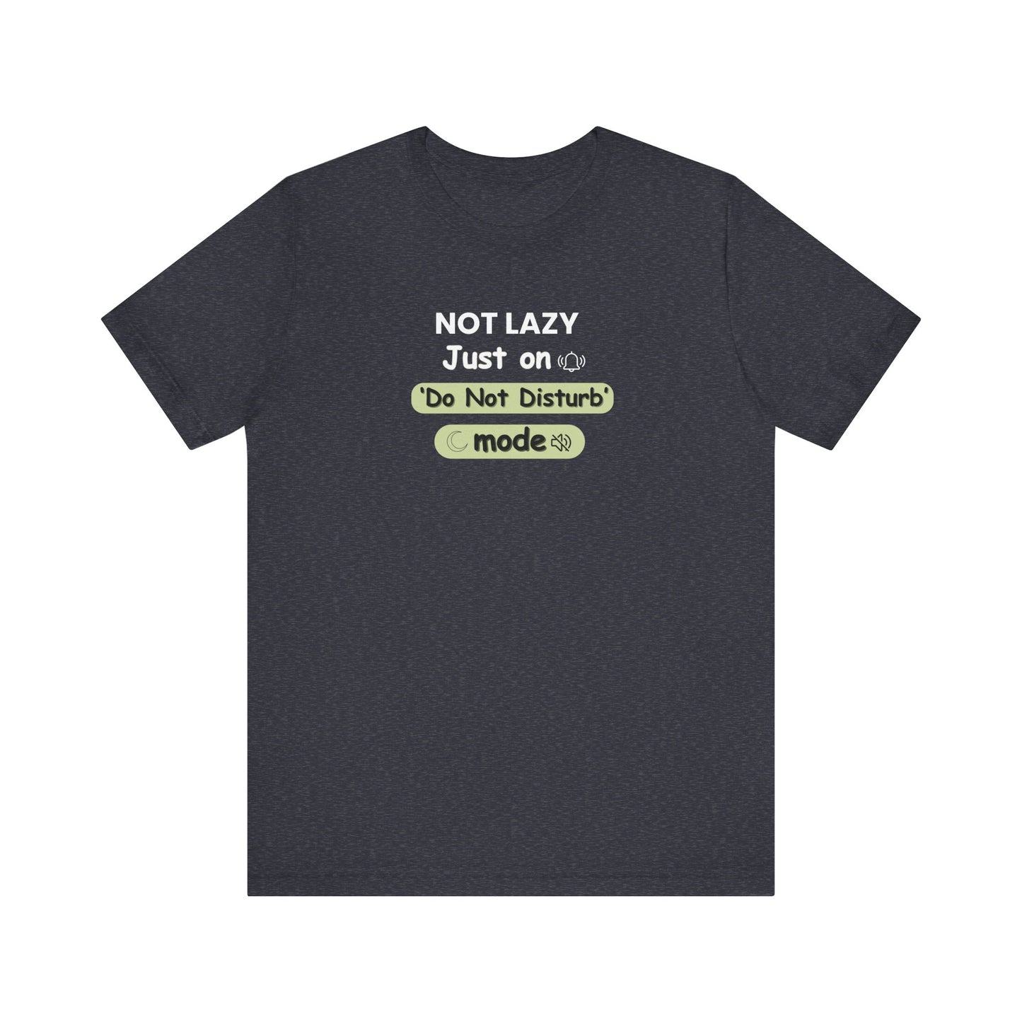 Heather navy t-shirt with text 'Not Lazy Just on Do Not Disturb mode' on a white background