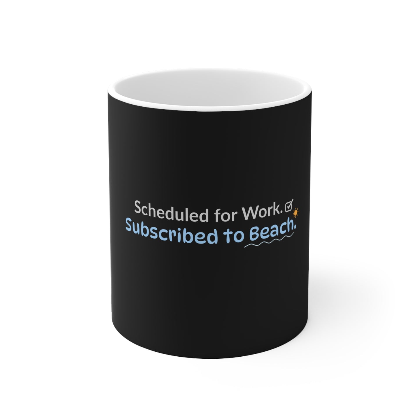 Black mug with text 'Scheduled for Work. Subscribed to Beach' on a white background on a white background