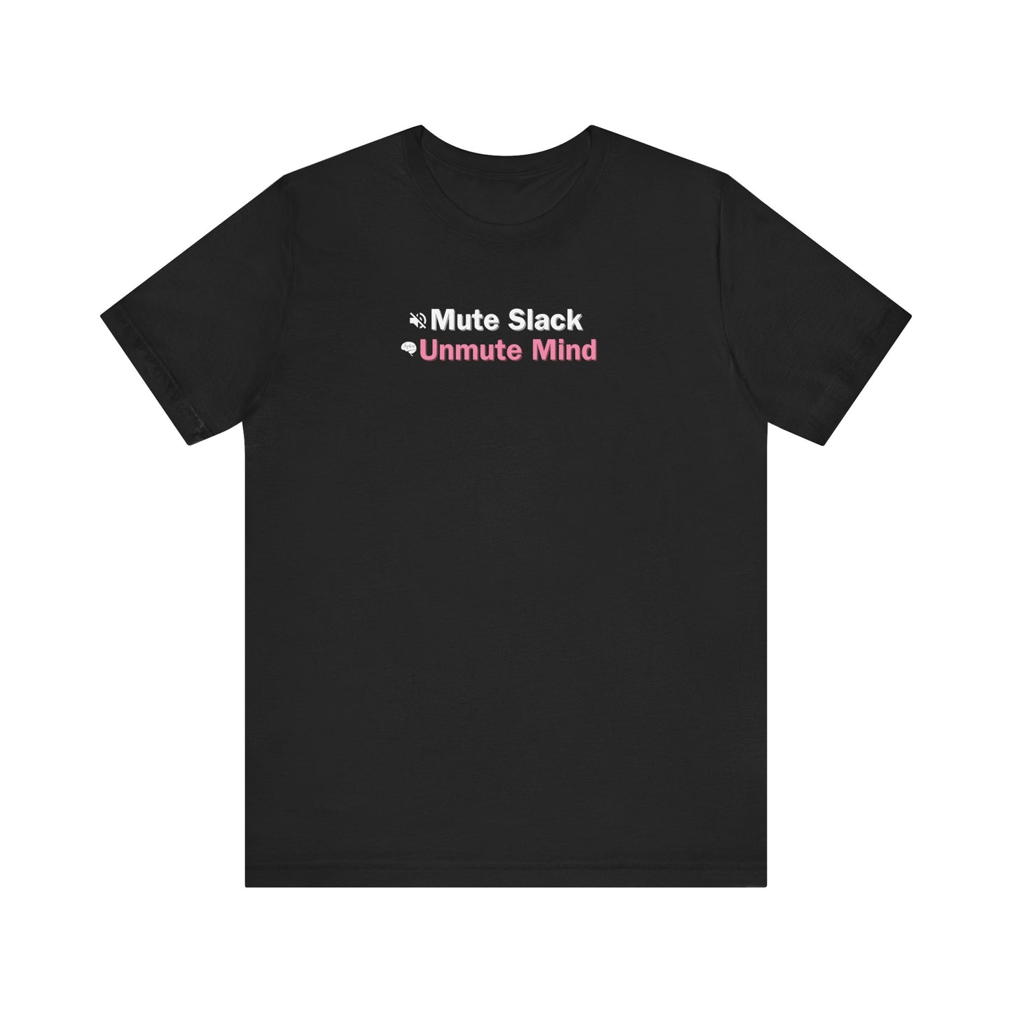Black t-shirt with text 'Mute Slack Unmute Mind'  on a white background