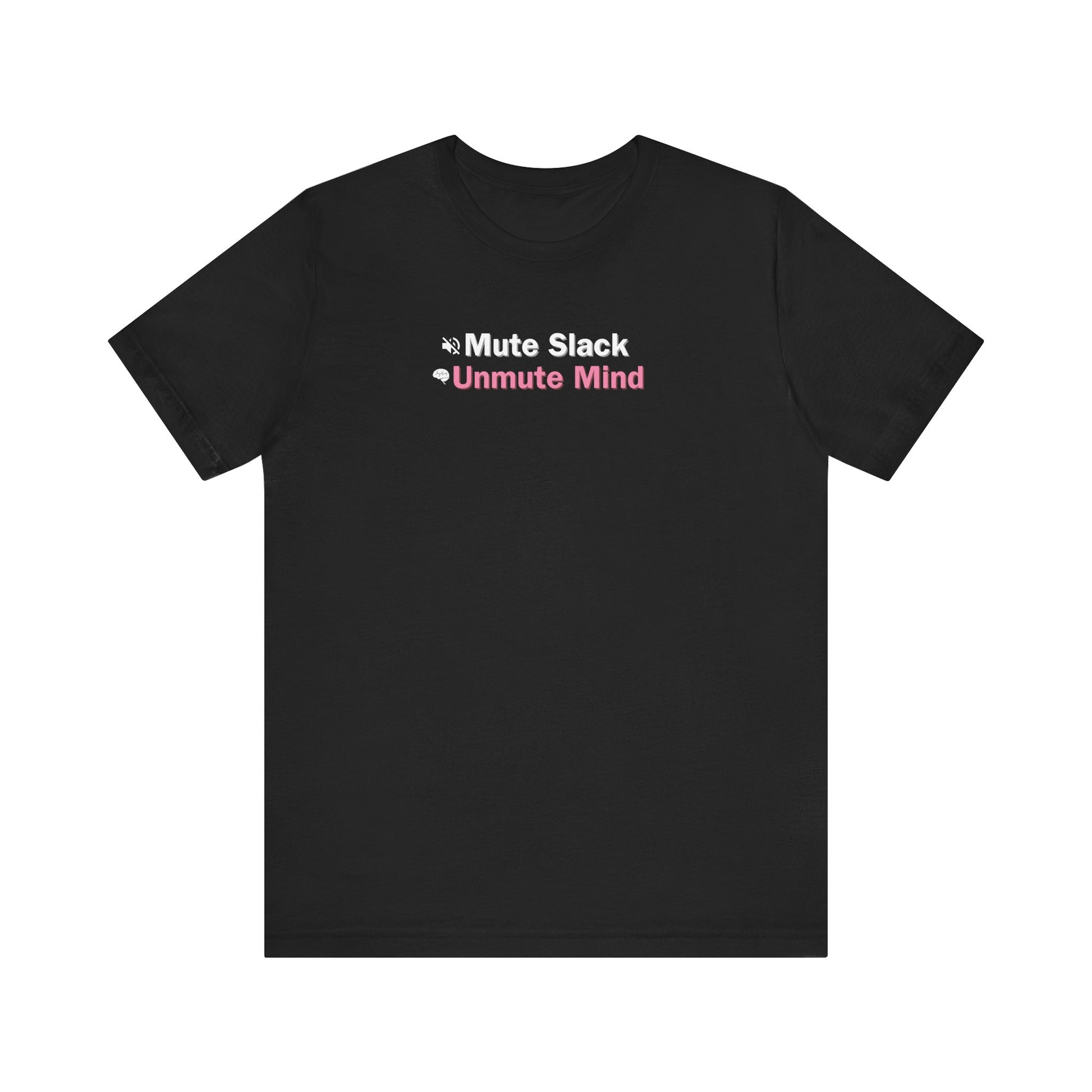 Black t-shirt with text 'Mute Slack Unmute Mind'  on a white background