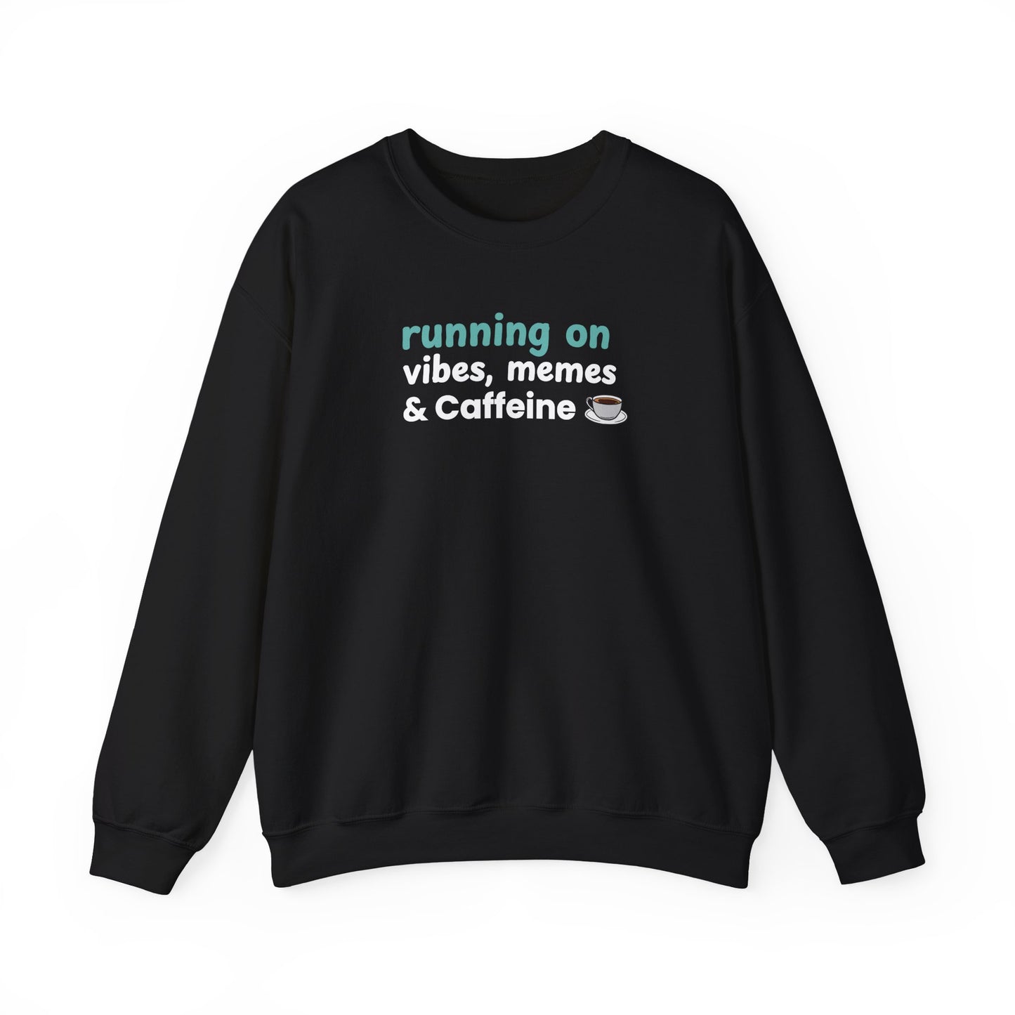 Black sweatshirt with text 'running on vibes, memes & caffeine' on a white background