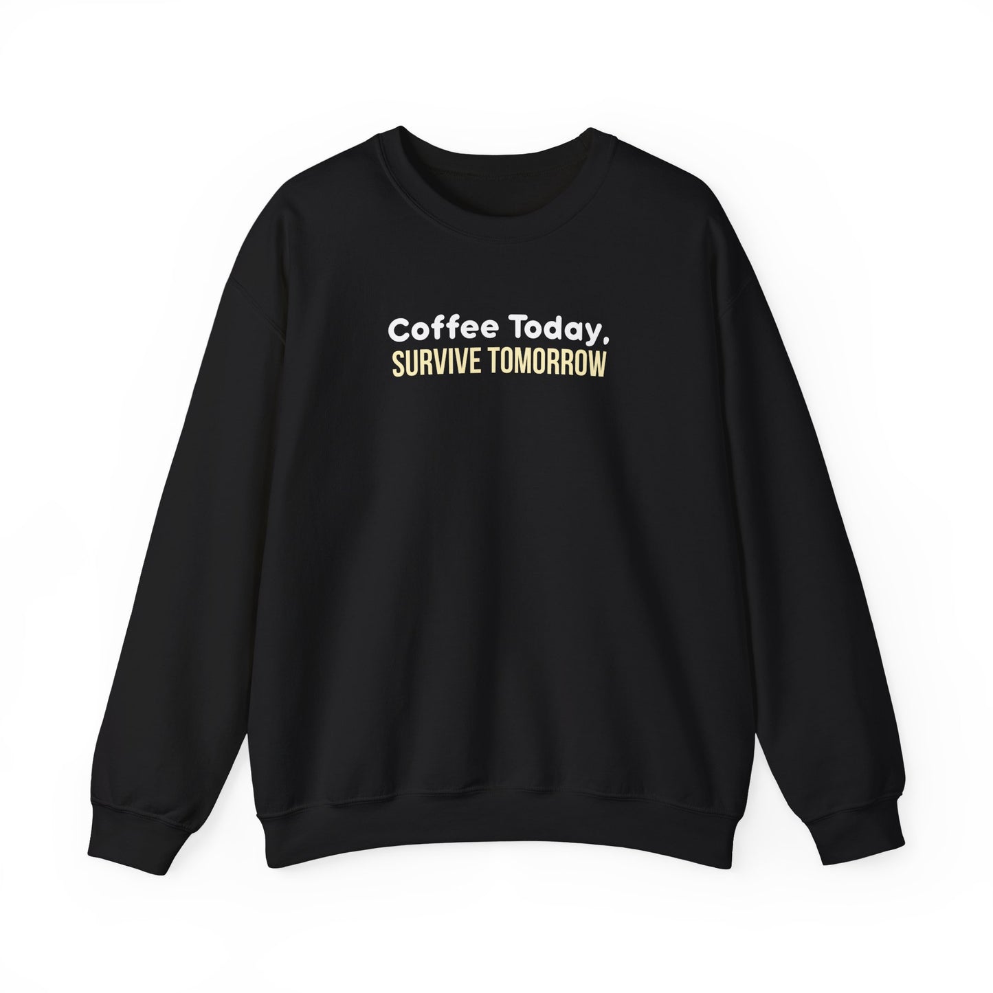 Black sweatshirt with 'Coffee Today, Survive Tomorrow' text on a white background