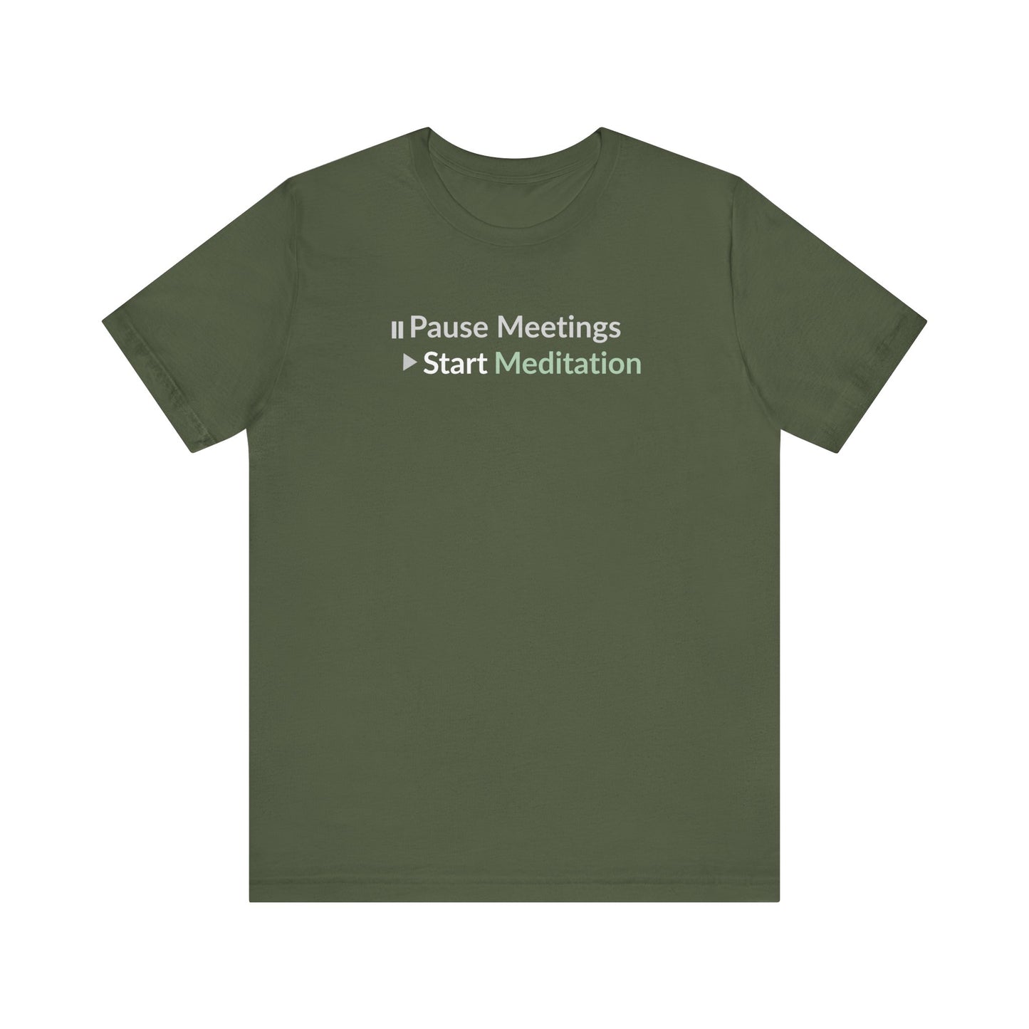 Military green t-shirt with text 'Pause Meetings Start Meditation' on a white background