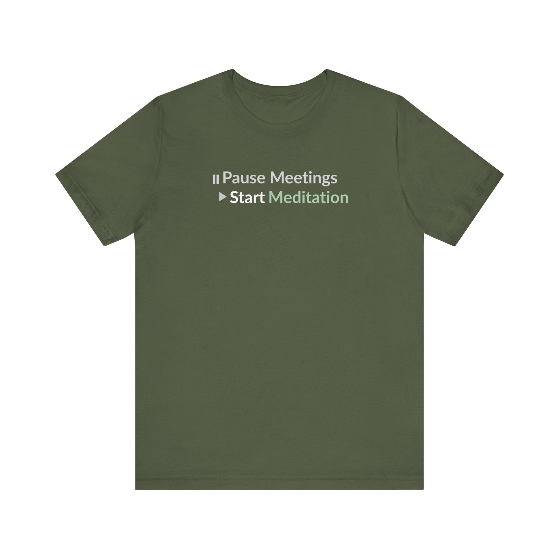 Military green t-shirt with text 'Pause Meetings Start Meditation' on a white background