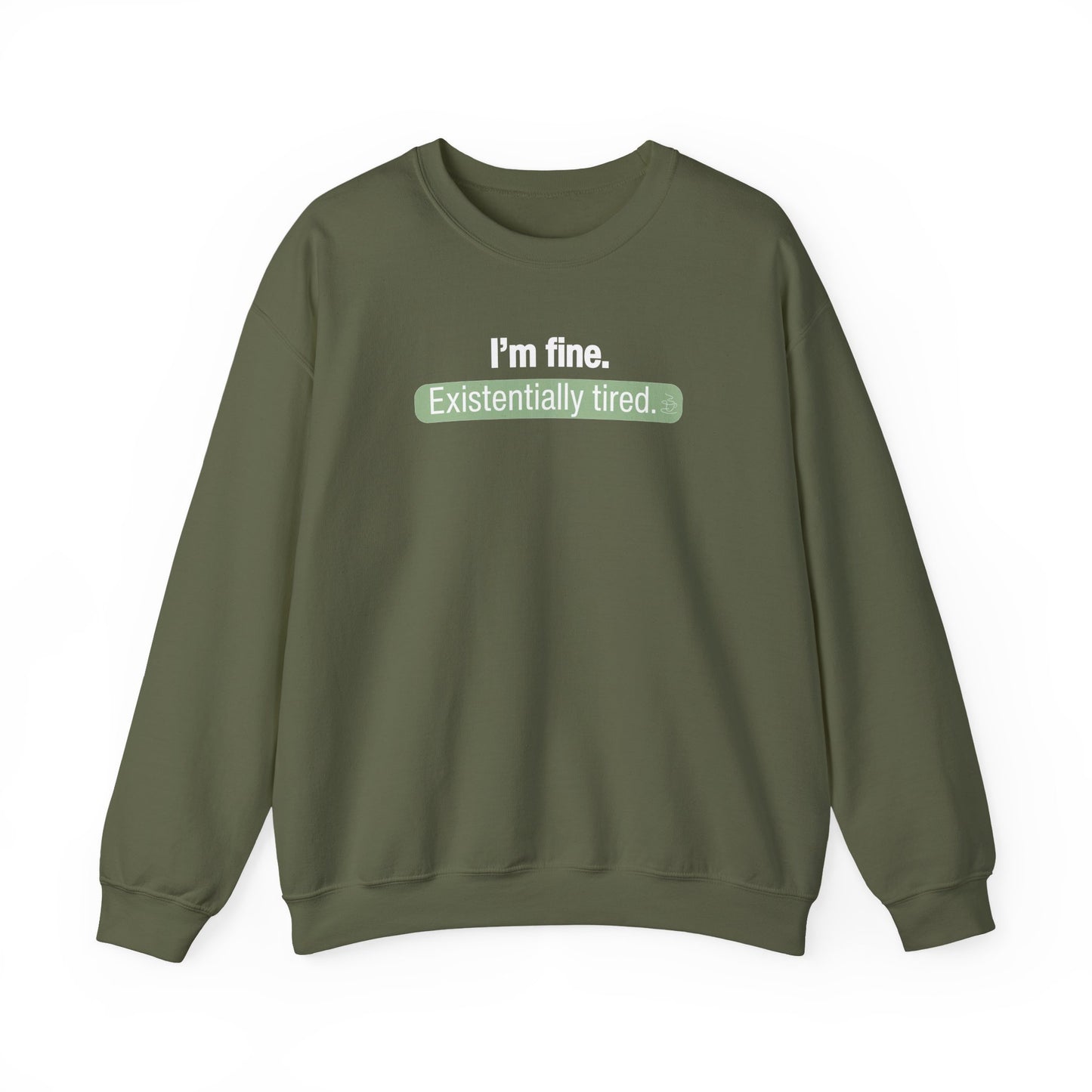 Military green sweatshirt with text 'I'm fine. Existentially tired' on a white background
