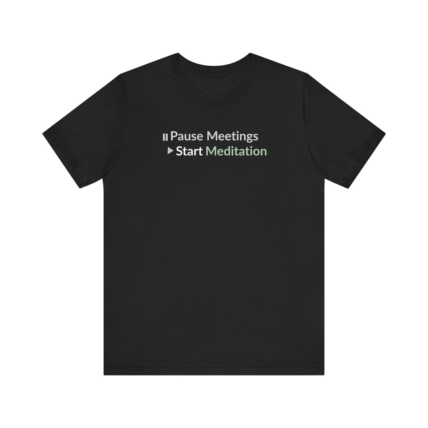 Black t-shirt with text 'Pause Meetings Start Meditation' on a white background
