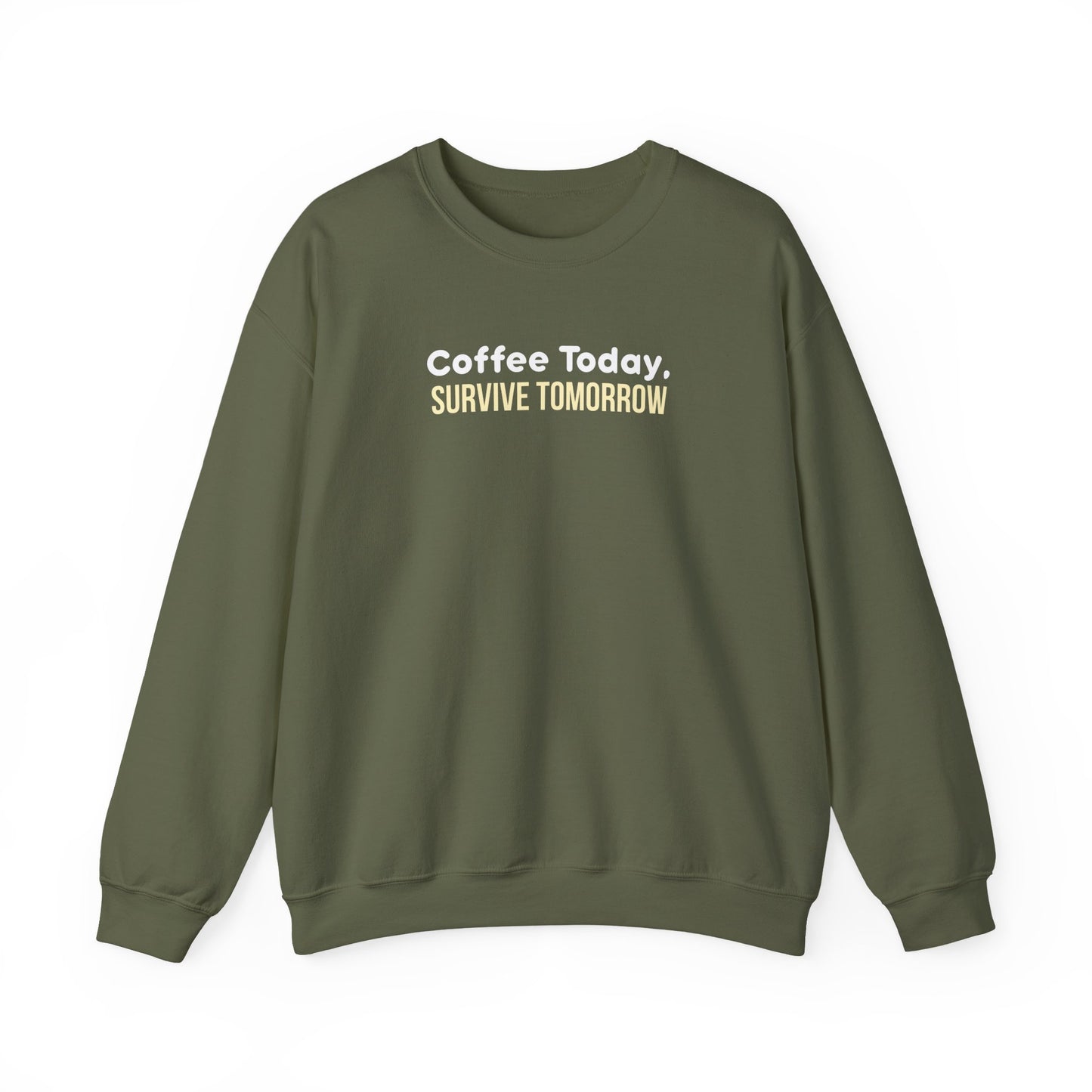 Green sweatshirt with text 'Coffee Today, Survive Tomorrow' on a white background