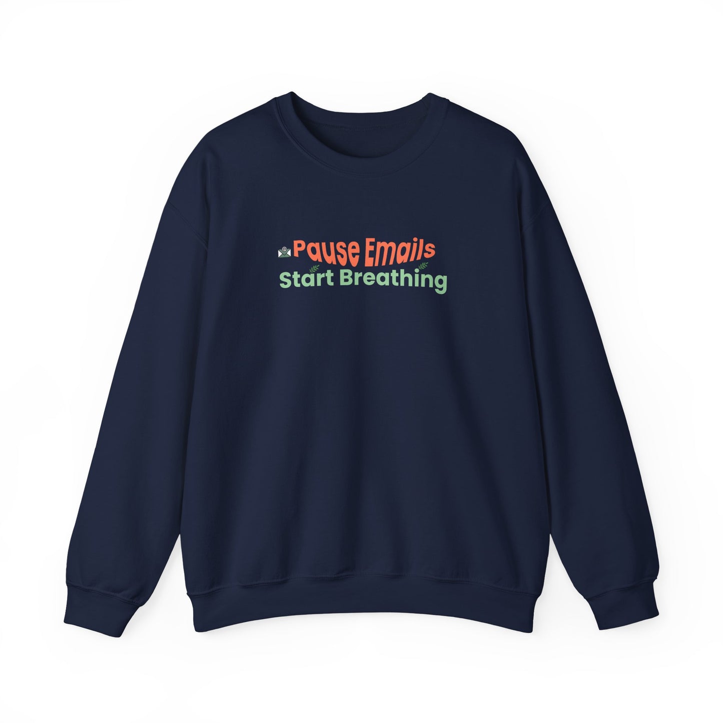 Navy blue sweatshirt with  text "Pause emails, Start Breathing" on a white background