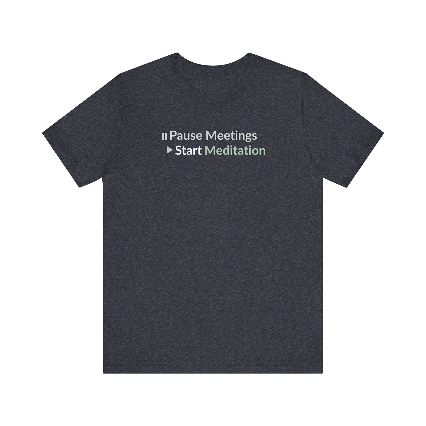 Heather navy t-shirt with text 'Pause Meetings > Start Meditation' on a white background
