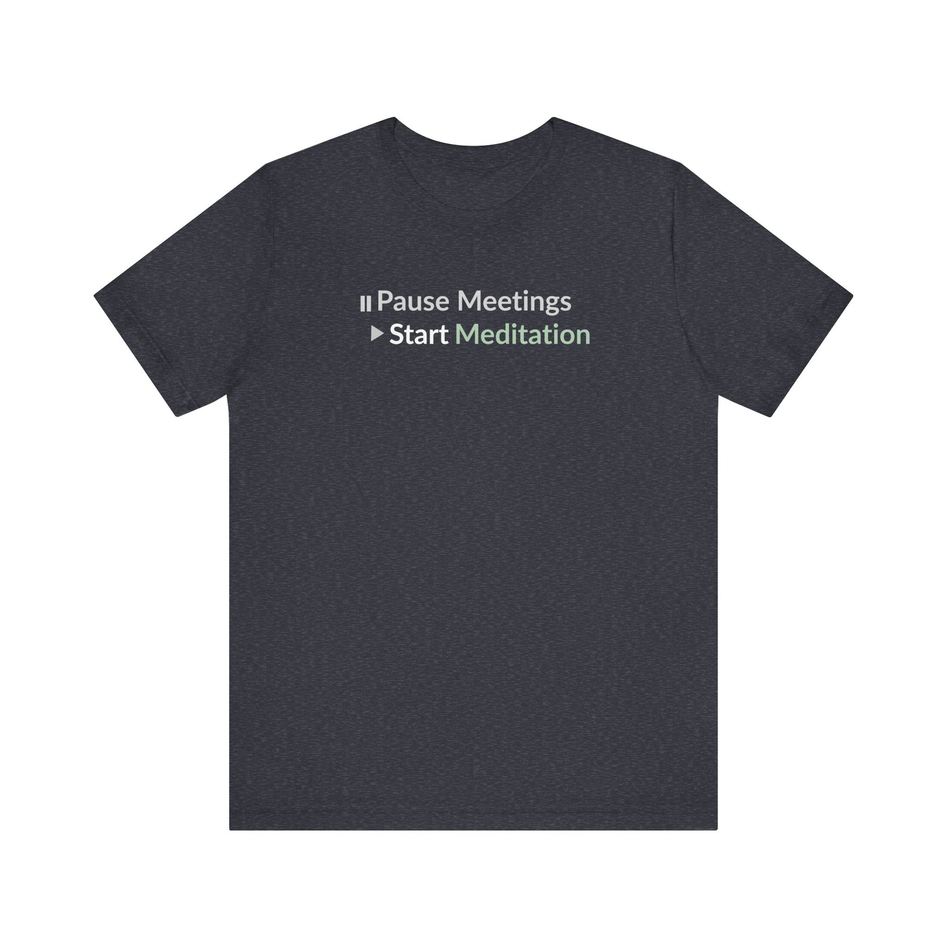 Heather navy t-shirt with text 'Pause Meetings > Start Meditation' on a white background