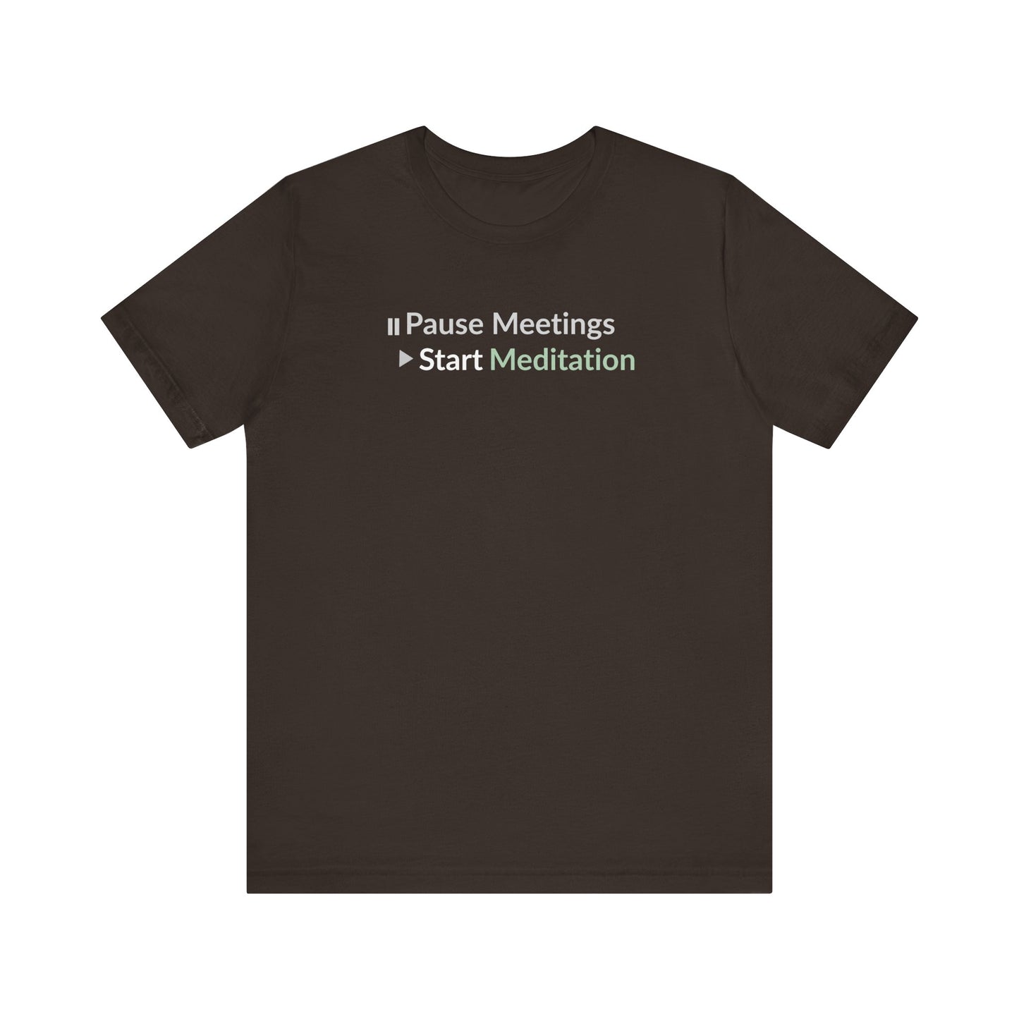 Brown t-shirt with text 'Pause Meetings Start Meditation' on a white background
