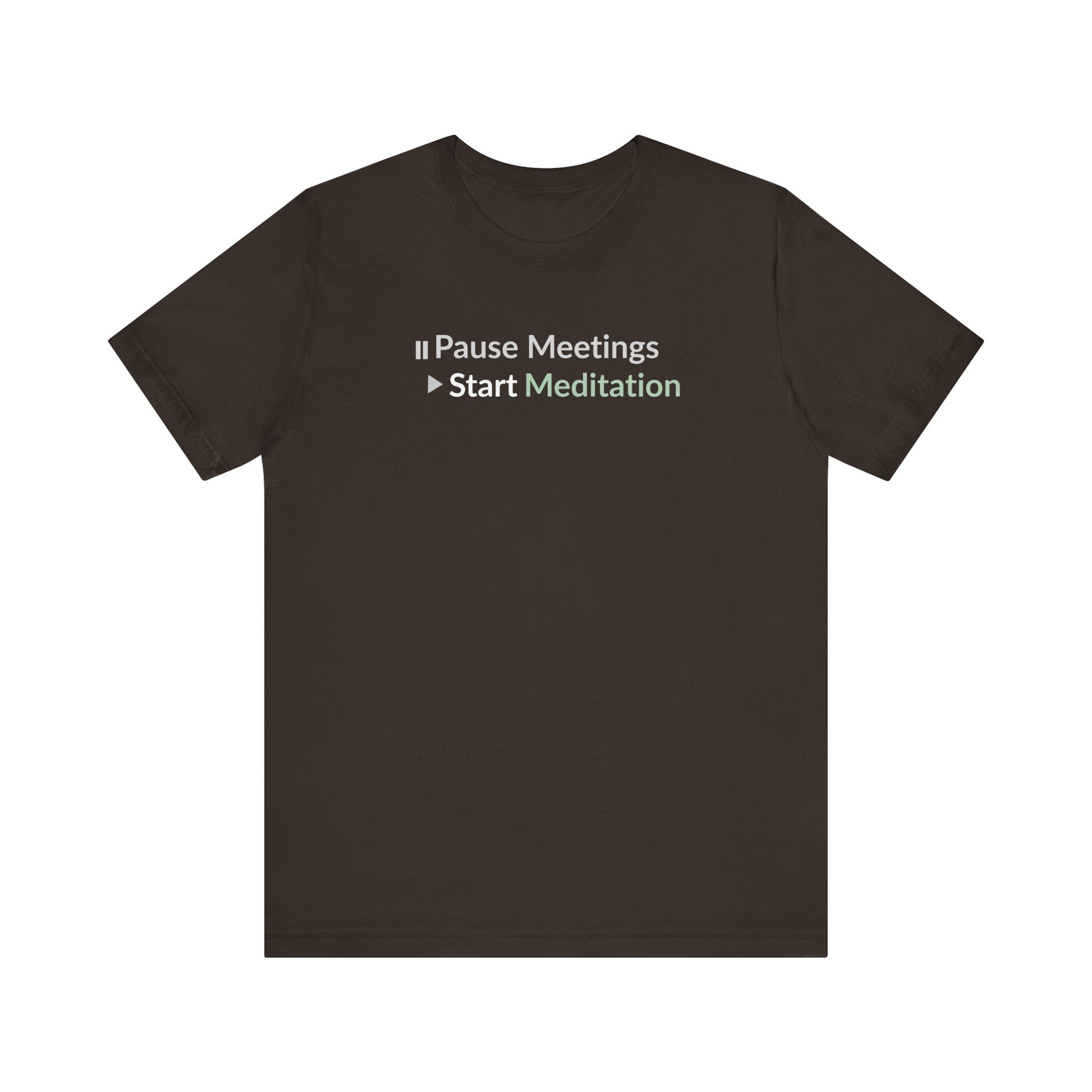 Brown t-shirt with text 'Pause Meetings Start Meditation' on a white background