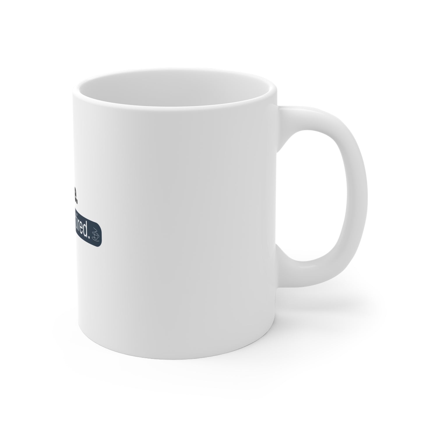 Right view of Existentially Tired Coffee Mug with text 'I’m fine. Just existentially tired' on a white background