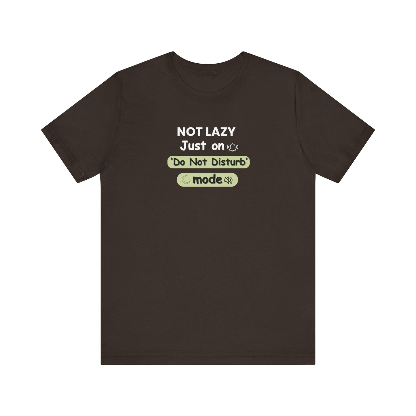 Brown t-shirt with text 'NOT LAZY, Just on 'Do Not Disturb' mode' on a white background