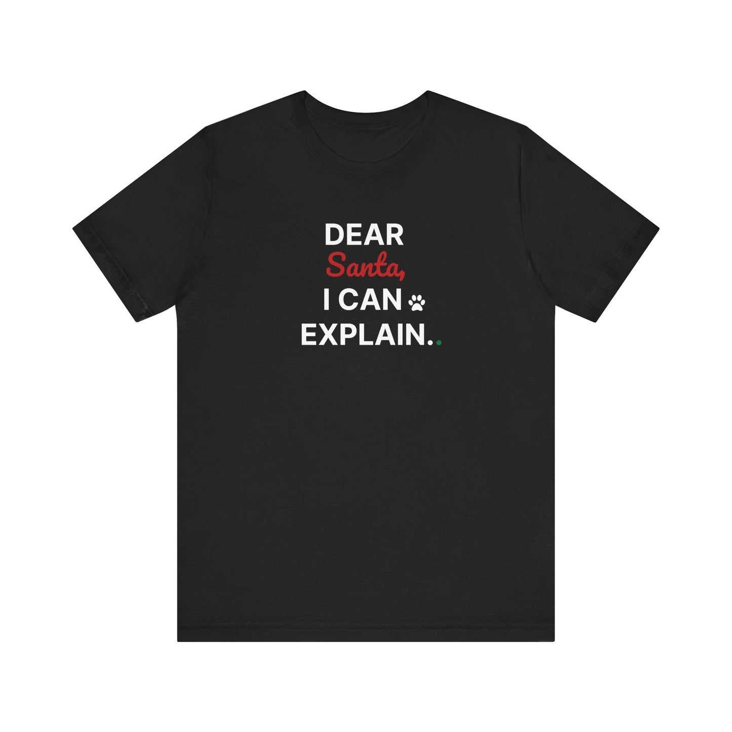 Black t-shirt with text 'DEAR Santa, I CAN EXPLAIN.' on a white background