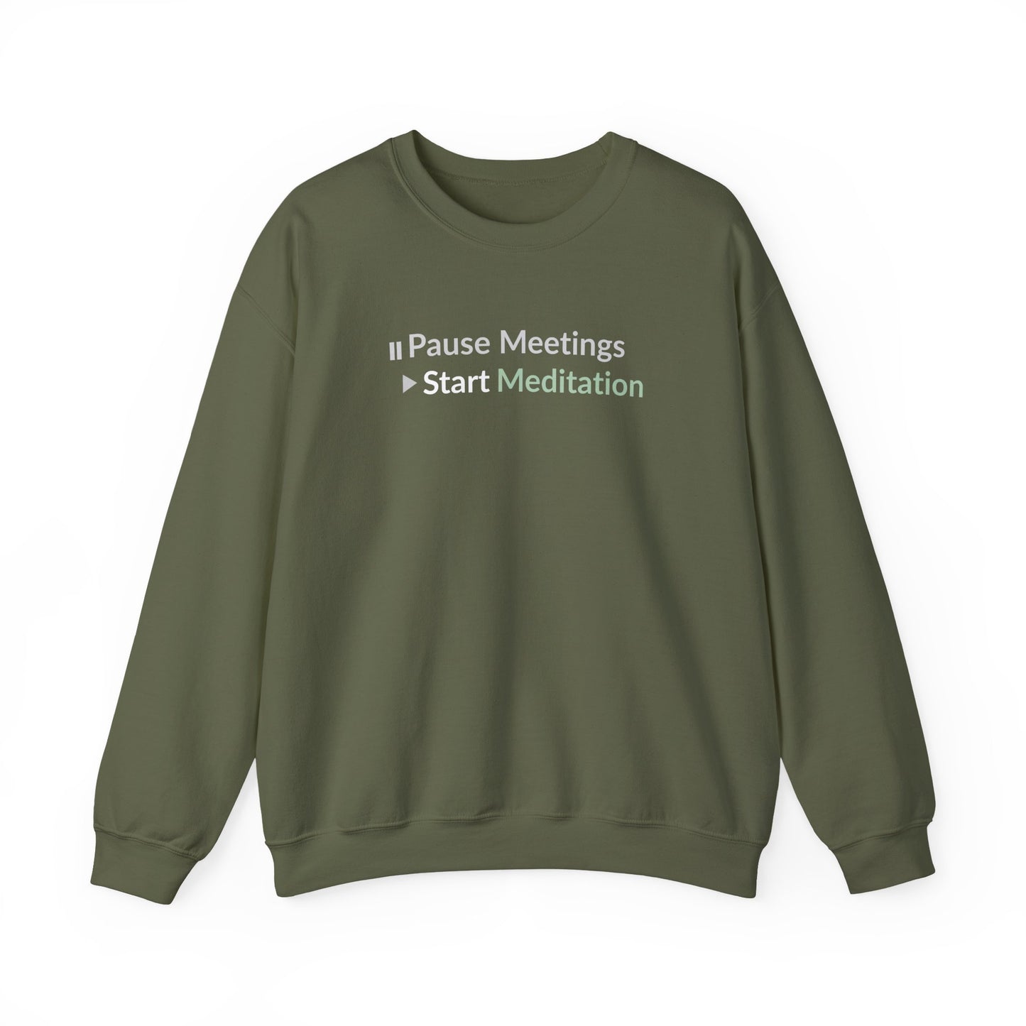 Military green sweatshirt with text 'Pause Meetings Start Meditation' on a white background