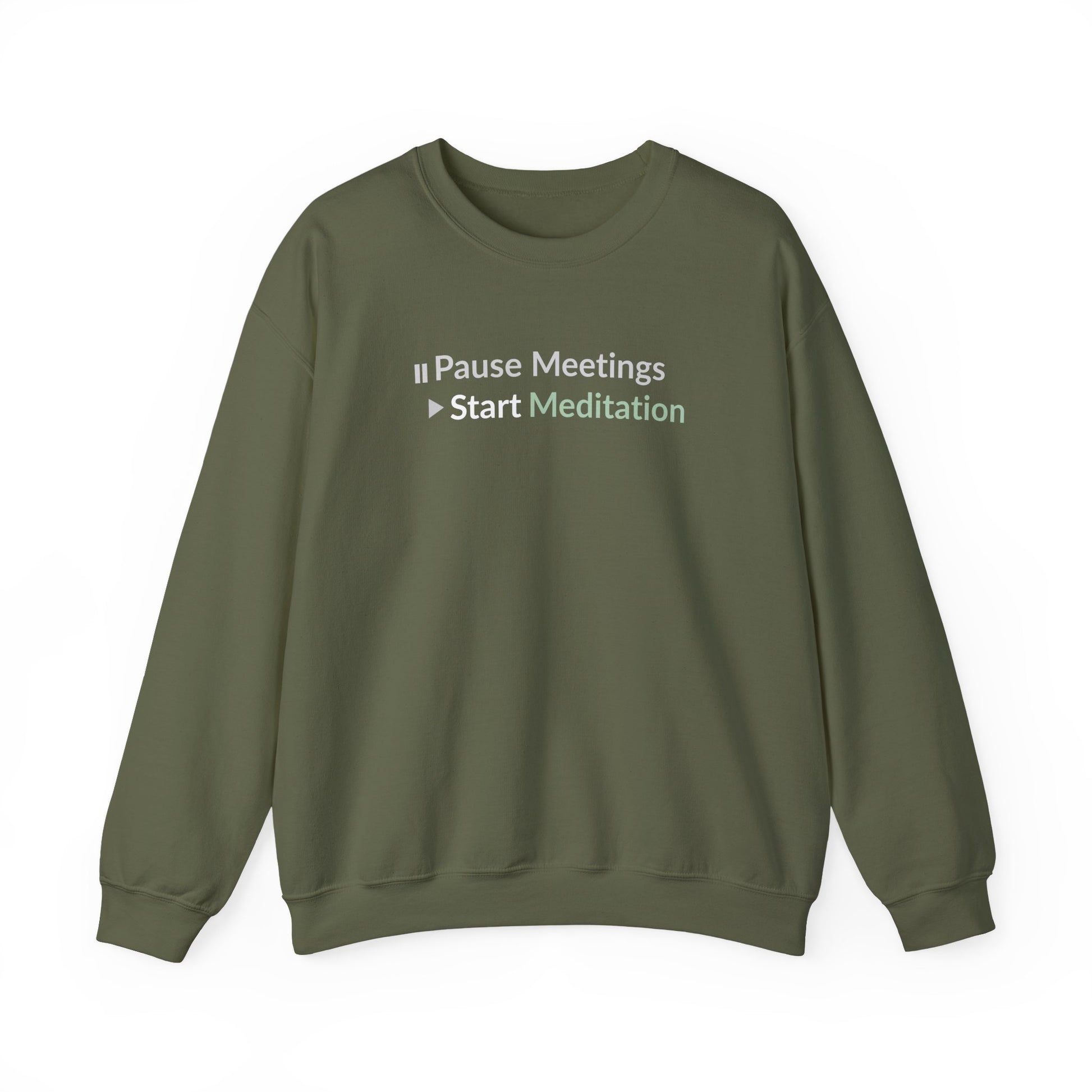 Military green sweatshirt with text 'Pause Meetings Start Meditation' on a white background