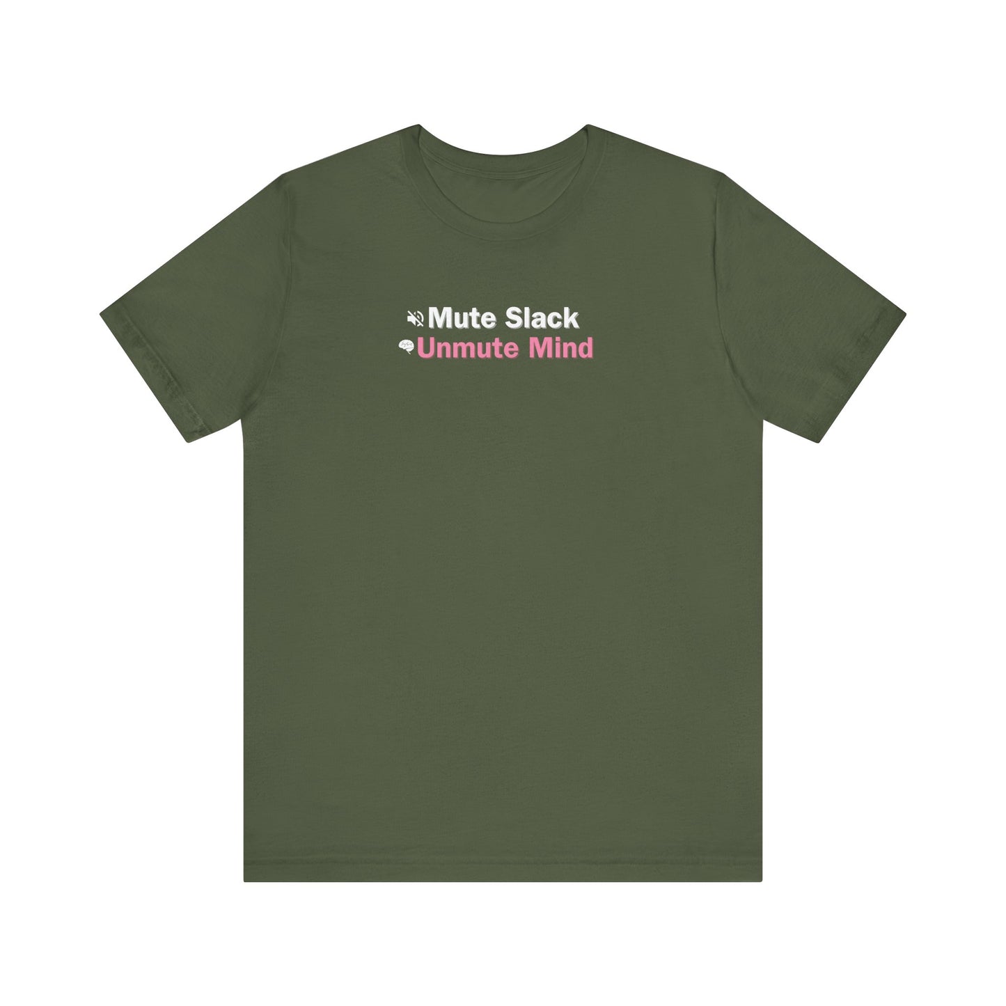 Military green t-shirt with text 'Mute Slack Unmute Mind' on a white background