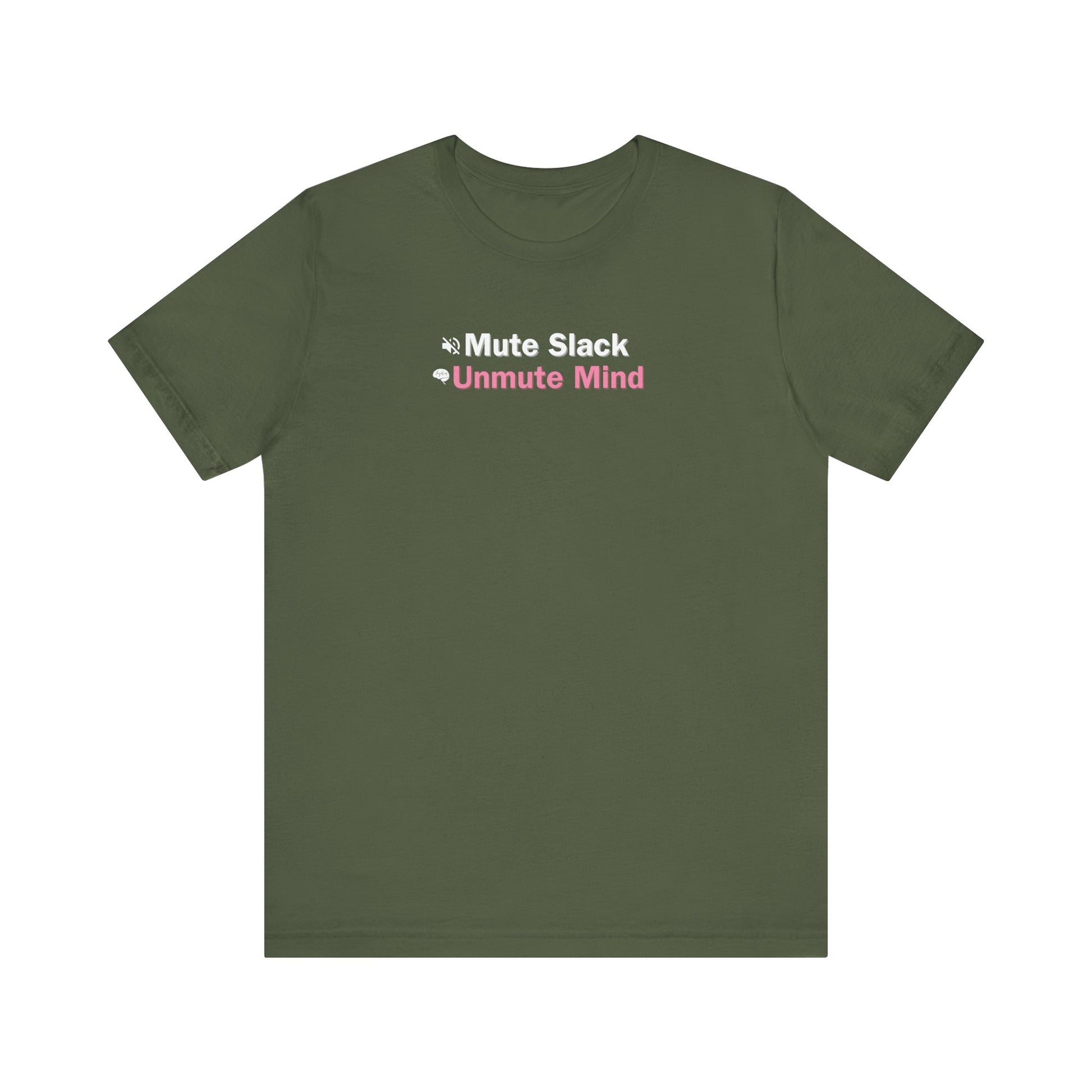 Military green t-shirt with text 'Mute Slack Unmute Mind' on a white background