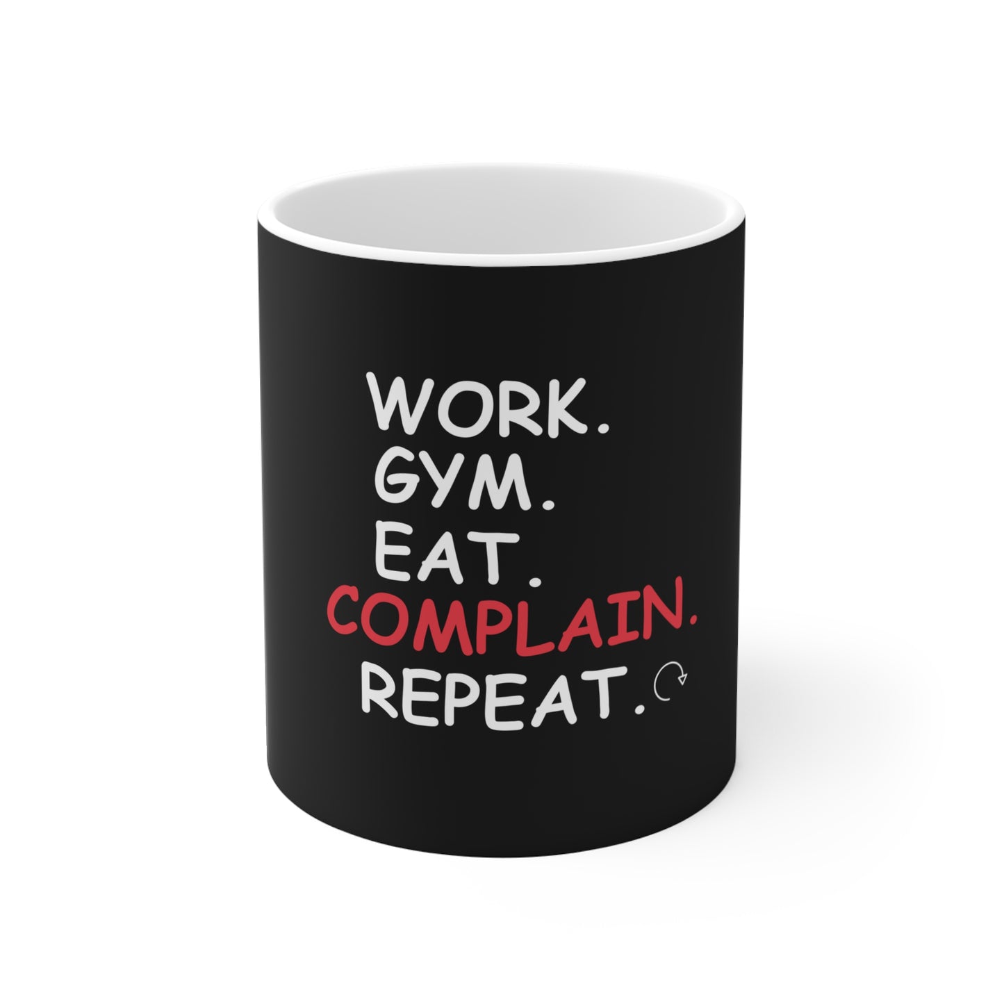 Black mug with text 'Work. Gym. Eat. Complain. Repeat'on a white background