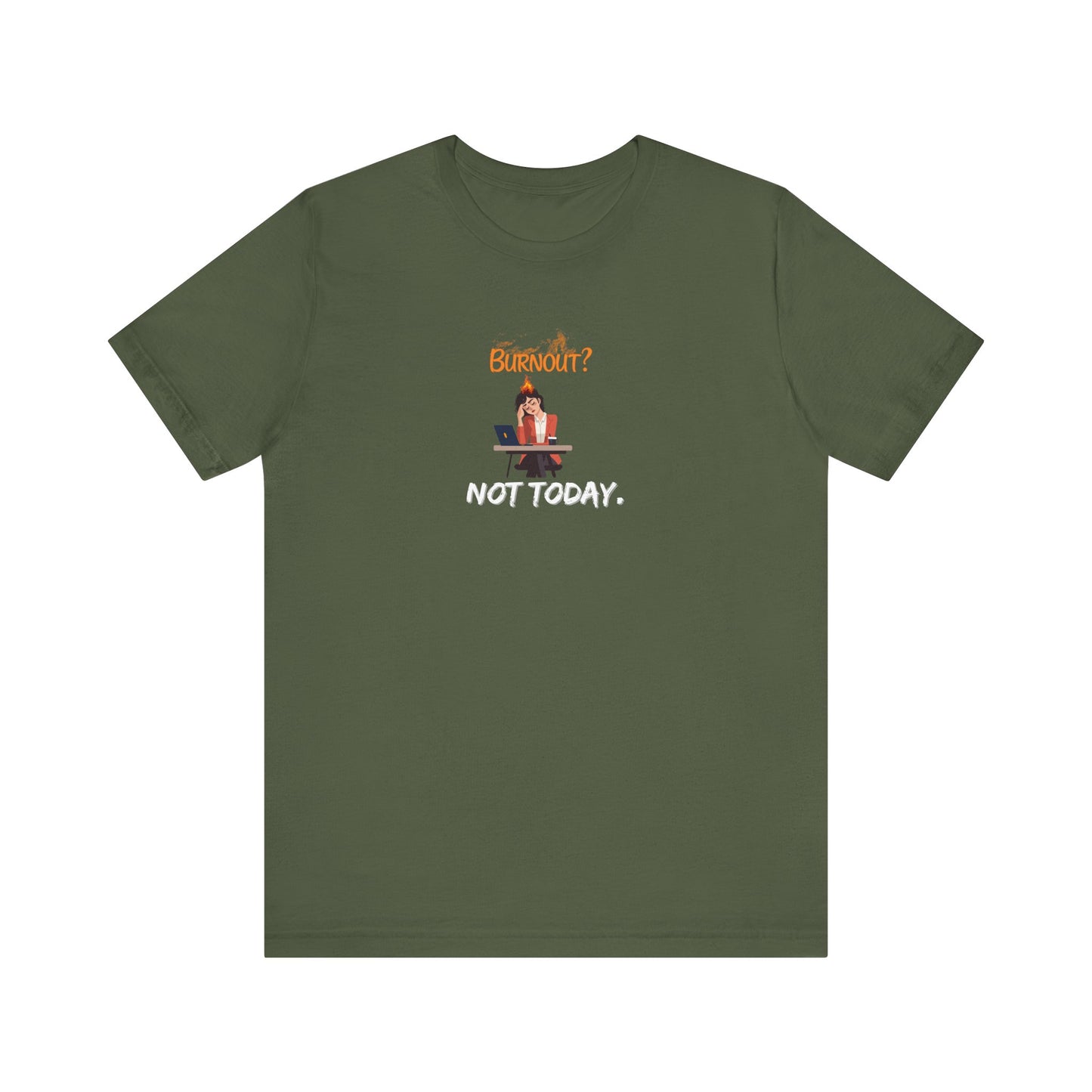 "Burnout? Not today" t-shirt - Military green