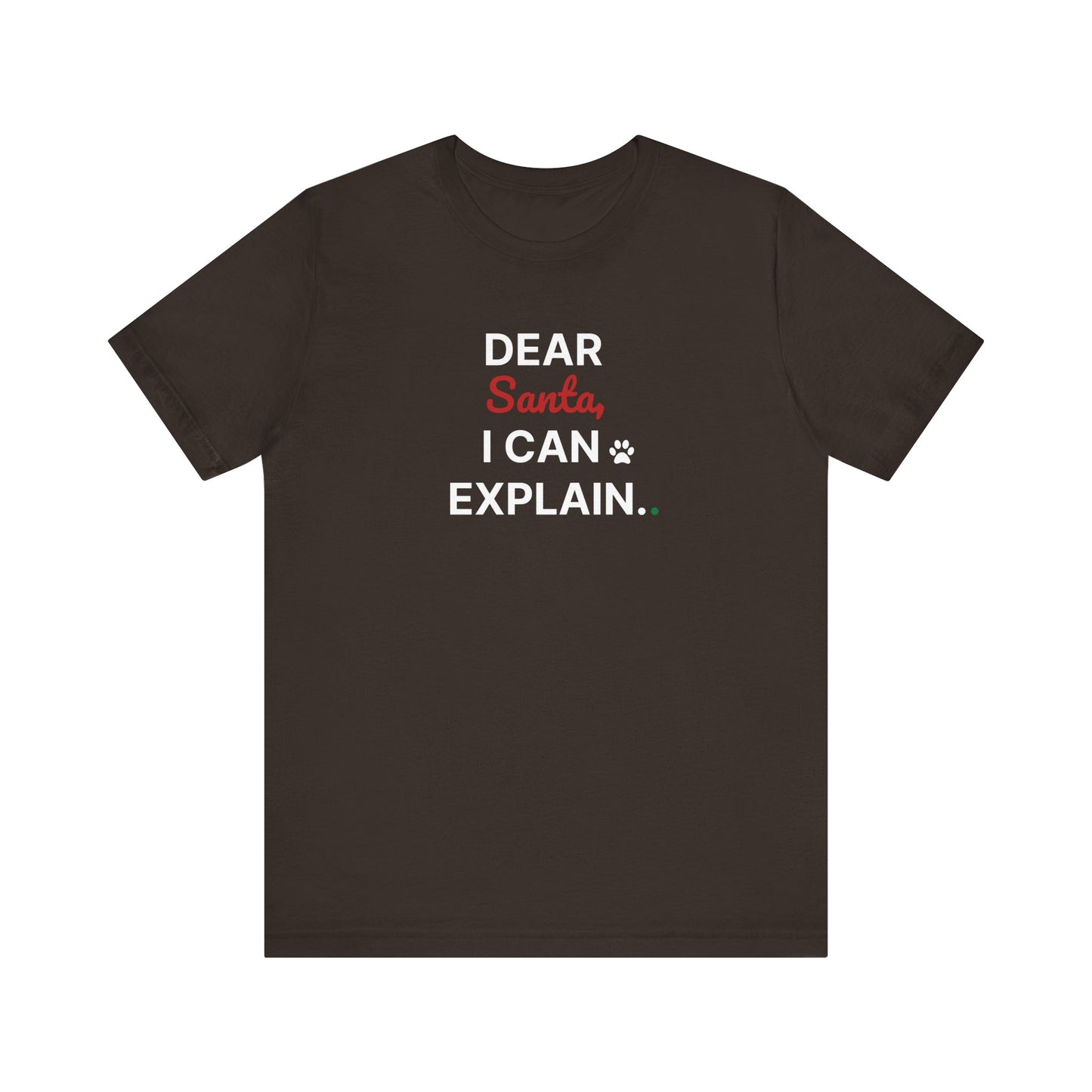 Brown t-shirt with text 'DEAR Santa, I CAN EXPLAIN.' on a white background