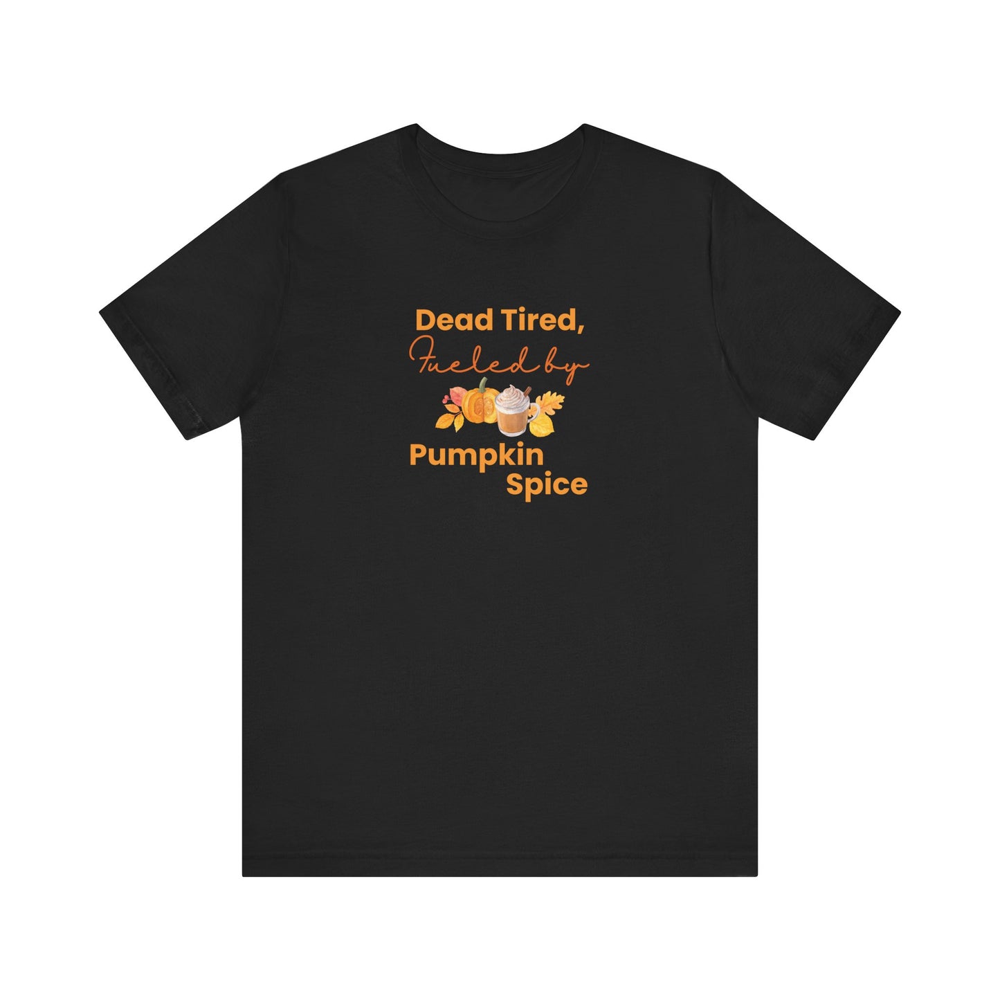 Black t-shirt with 'Dead Tired, Fueled by Pumpkin Spice' text and graphics on a white background
