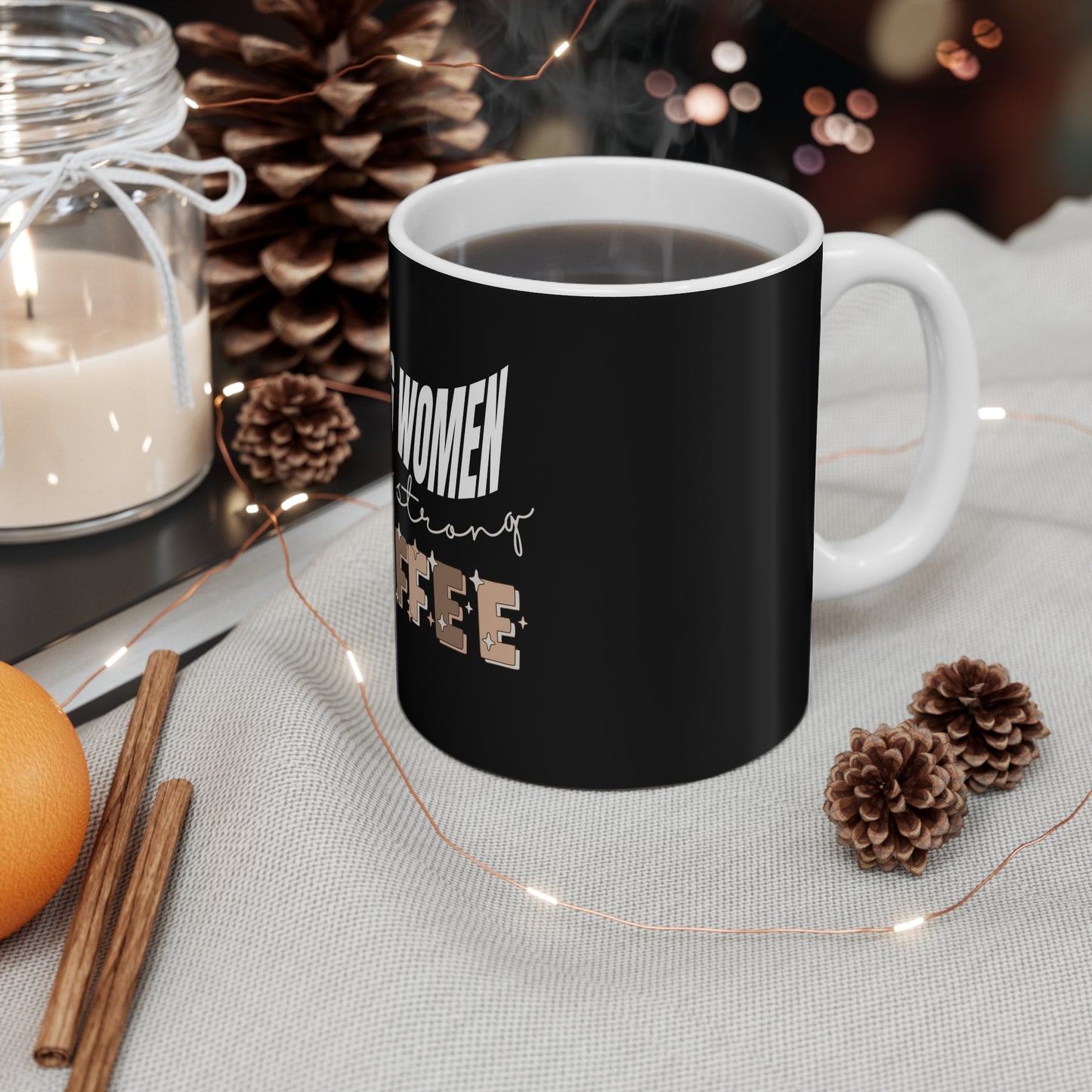 Strong women need strong coffee mug - hot coffee