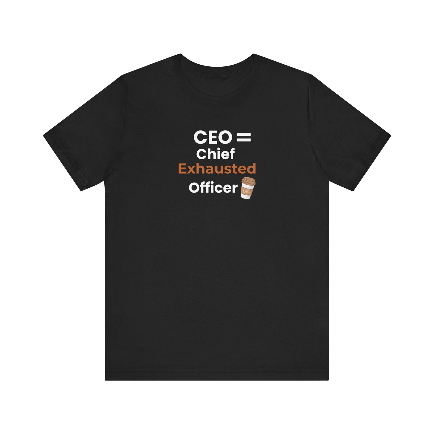 Black t-shirt with text 'CEO = Chief Exhausted Officer' and a coffee cup graphic on a white background