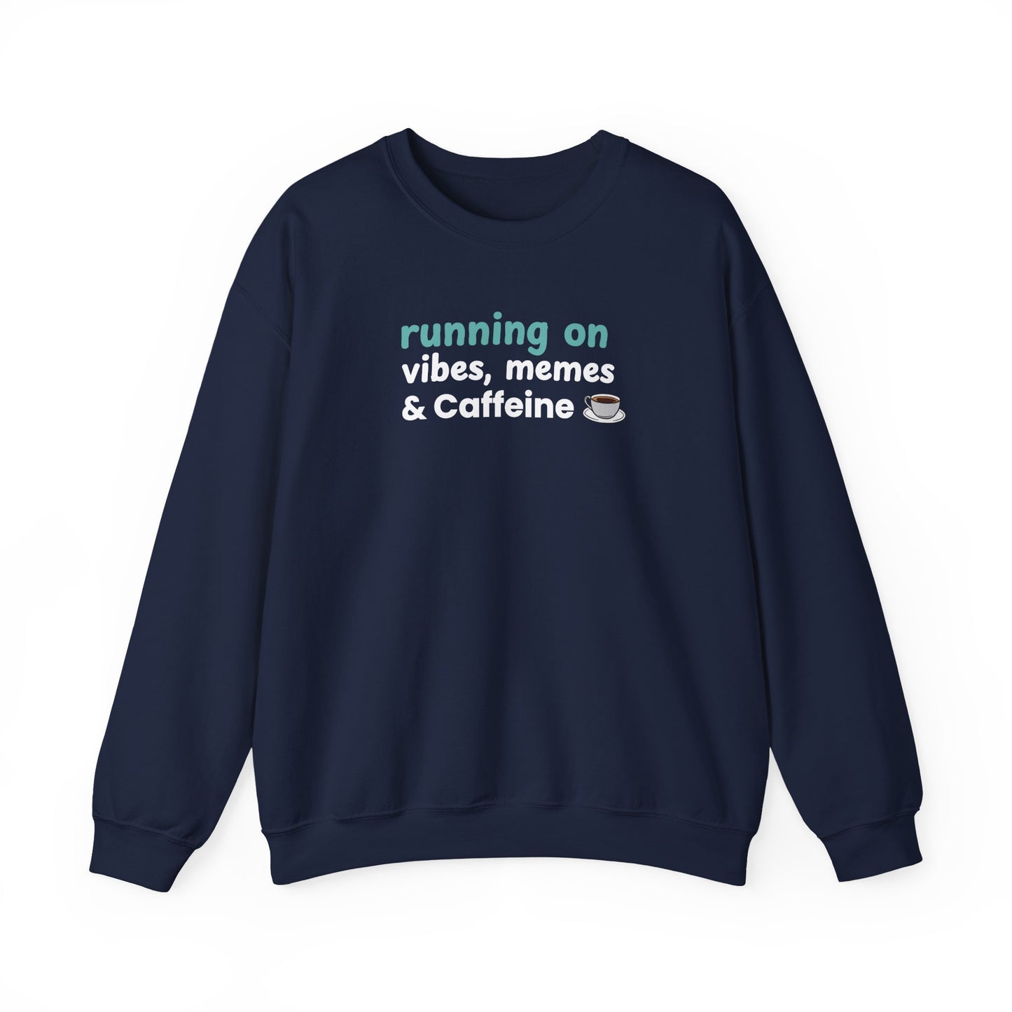 Navy blue sweatshirt with text 'running on vibes, memes & caffeine' on a white background