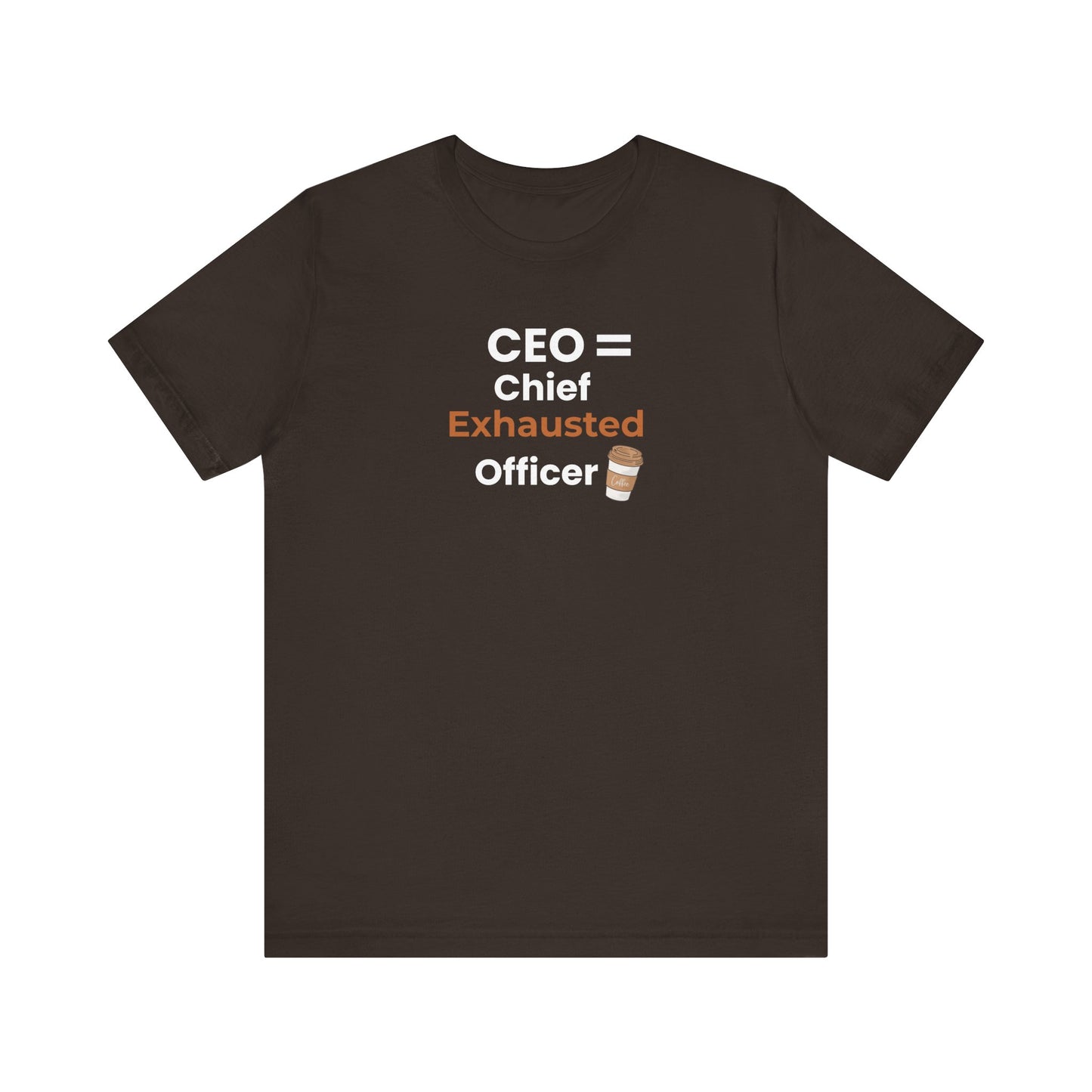 Brown t-shirt with 'CEO = Chief Exhausted Officer' text and coffee cup graphic on a white background