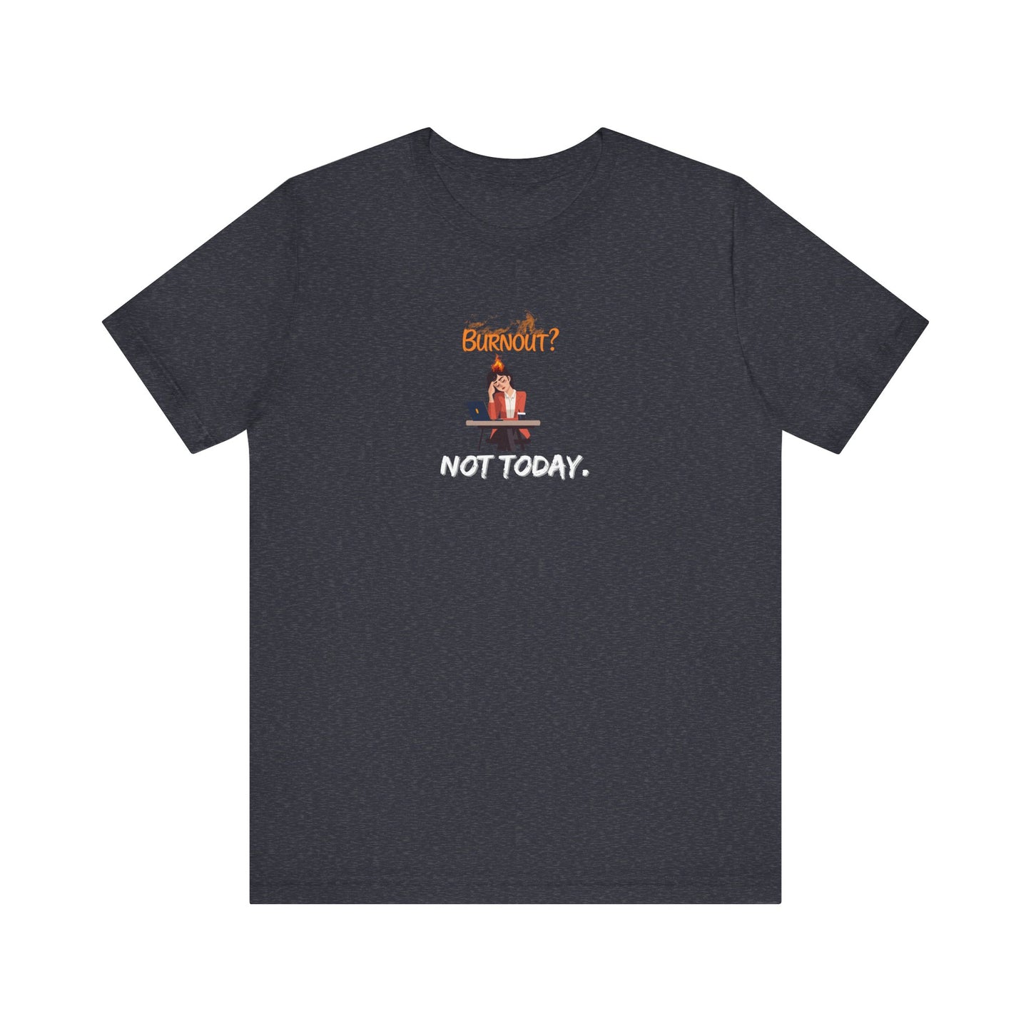 "Burnout? Not today" t-shirt - Heather navy