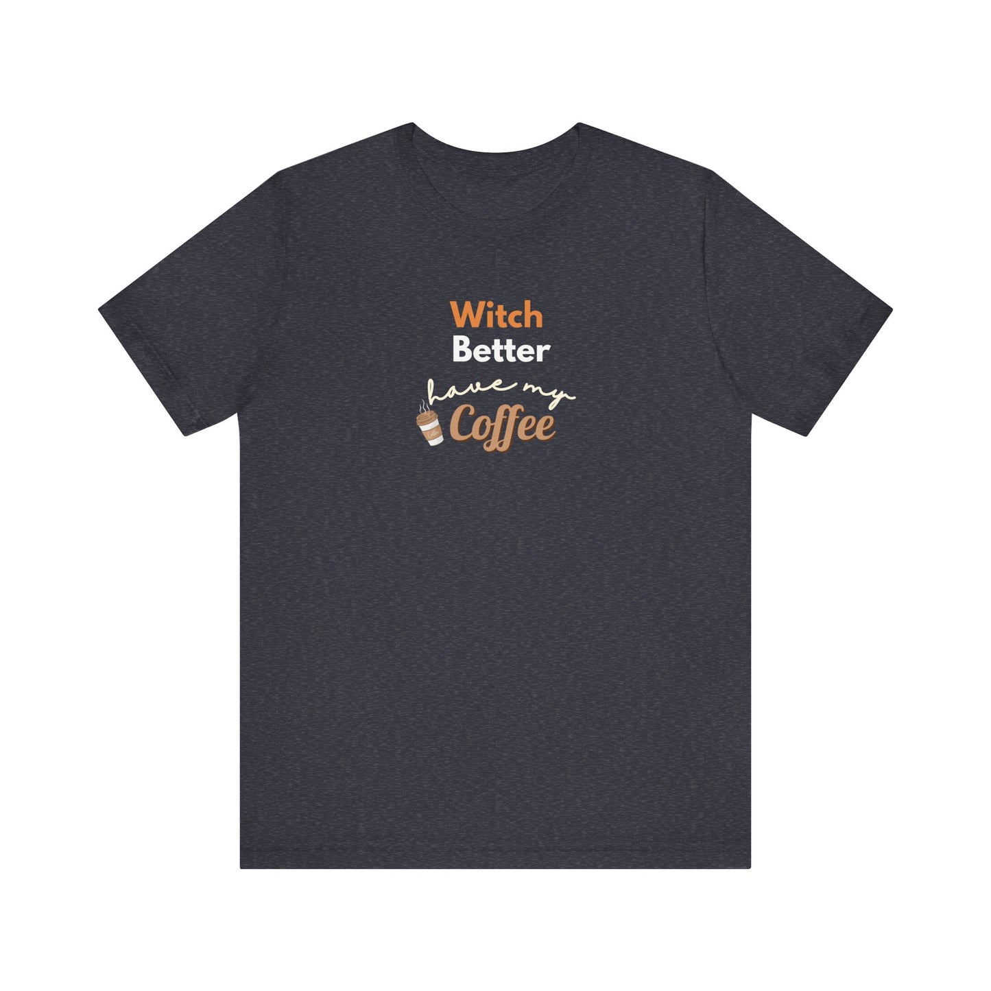 Navy blue t-shirt with text 'Witch Better Have My Coffee' on a white background
