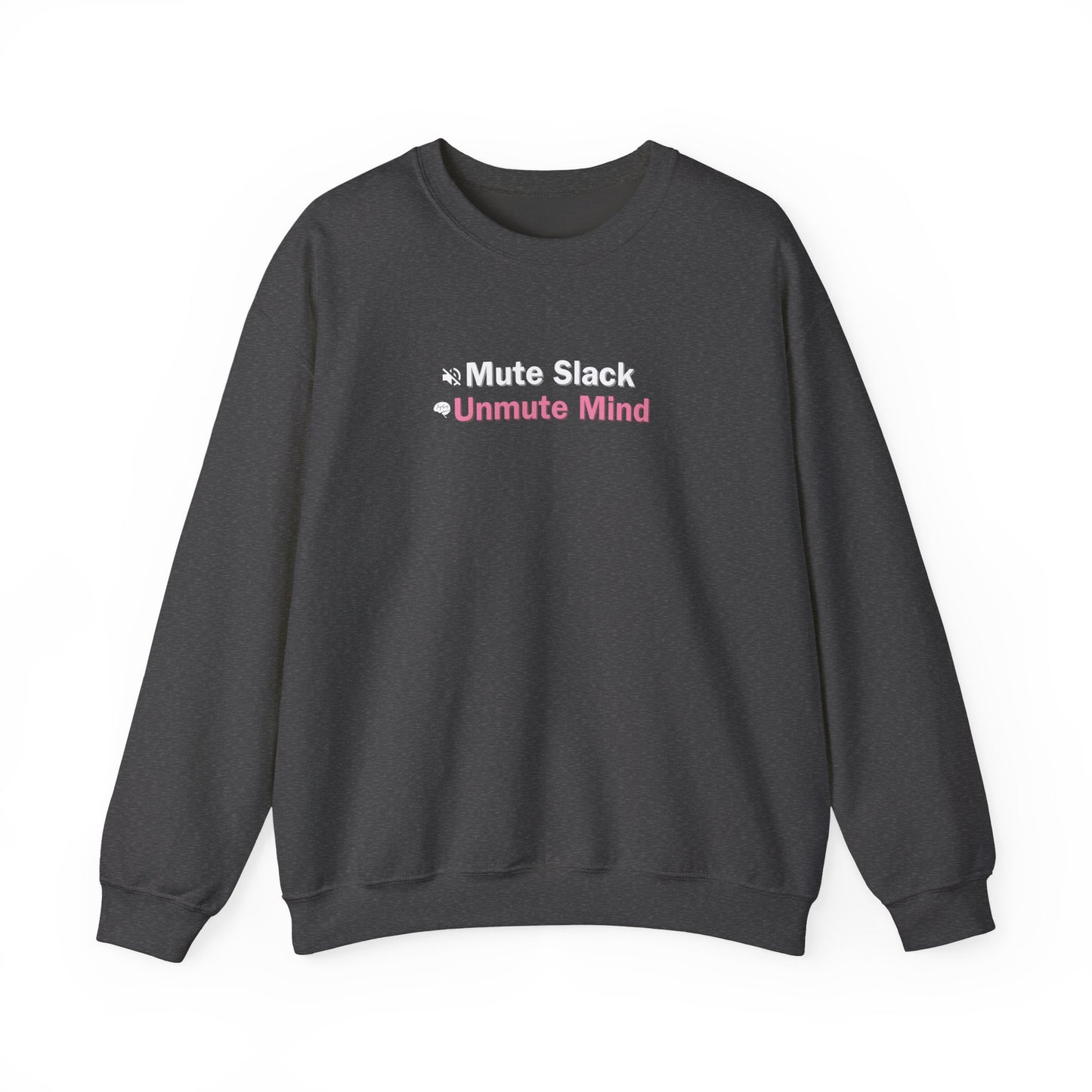 Dark gray sweatshirt with white and red text reading 'Mute Slack, Unmute Mind', on a white background.