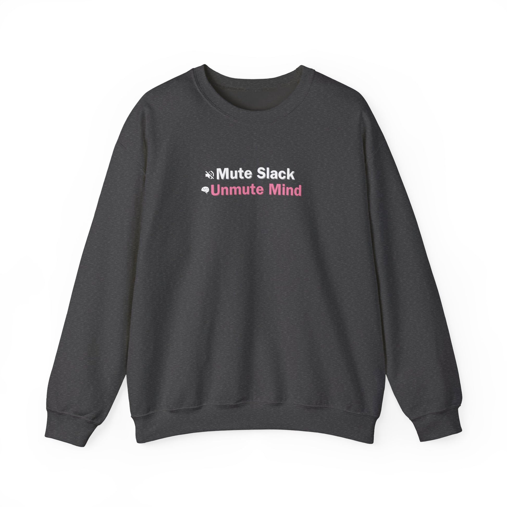 Dark gray sweatshirt with white and red text reading 'Mute Slack, Unmute Mind', on a white background.