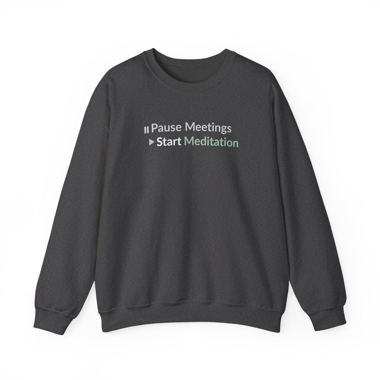 Dark gray sweatshirt with text 'Pause Meetings Start Meditation' on a white background