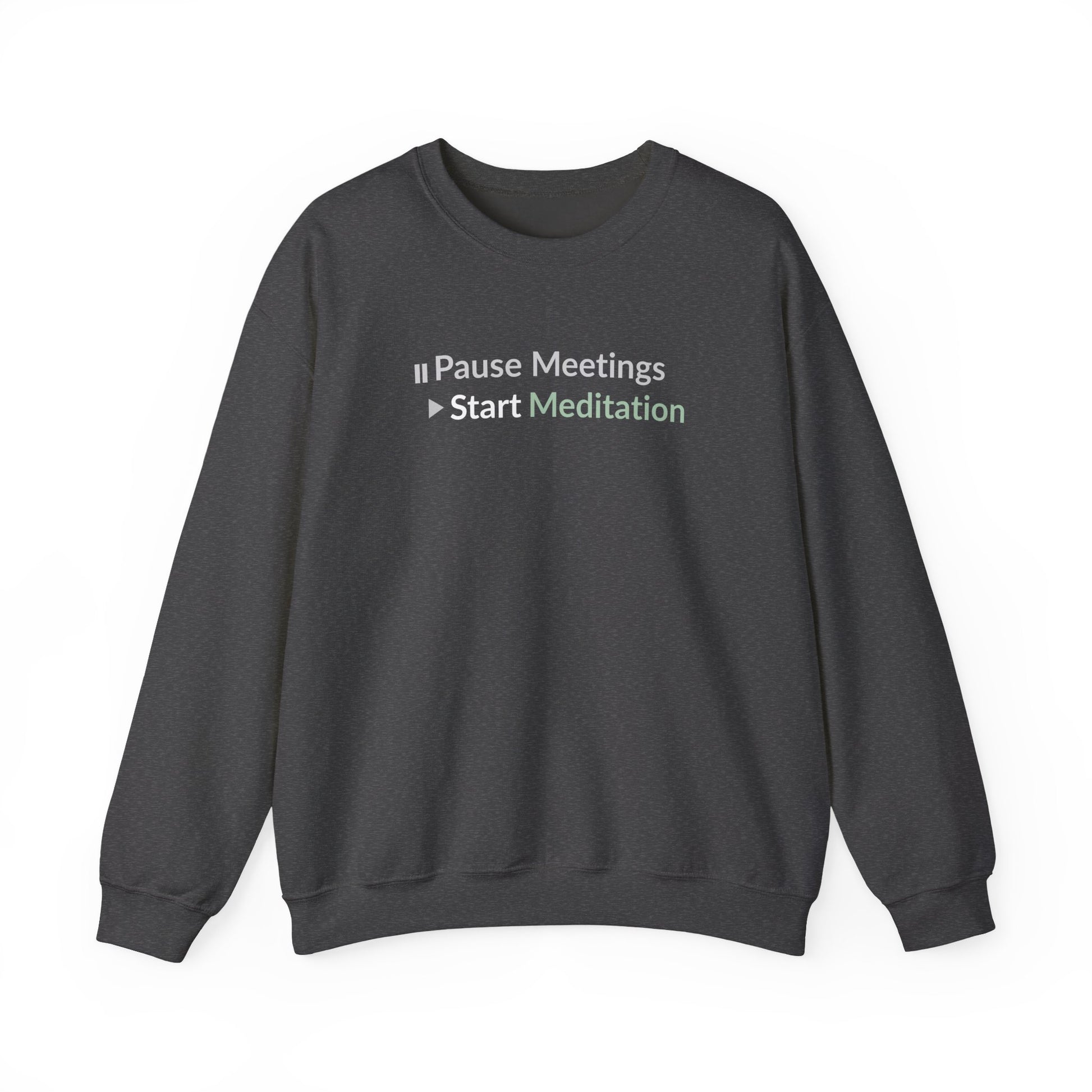Dark gray sweatshirt with text 'Pause Meetings Start Meditation' on a white background