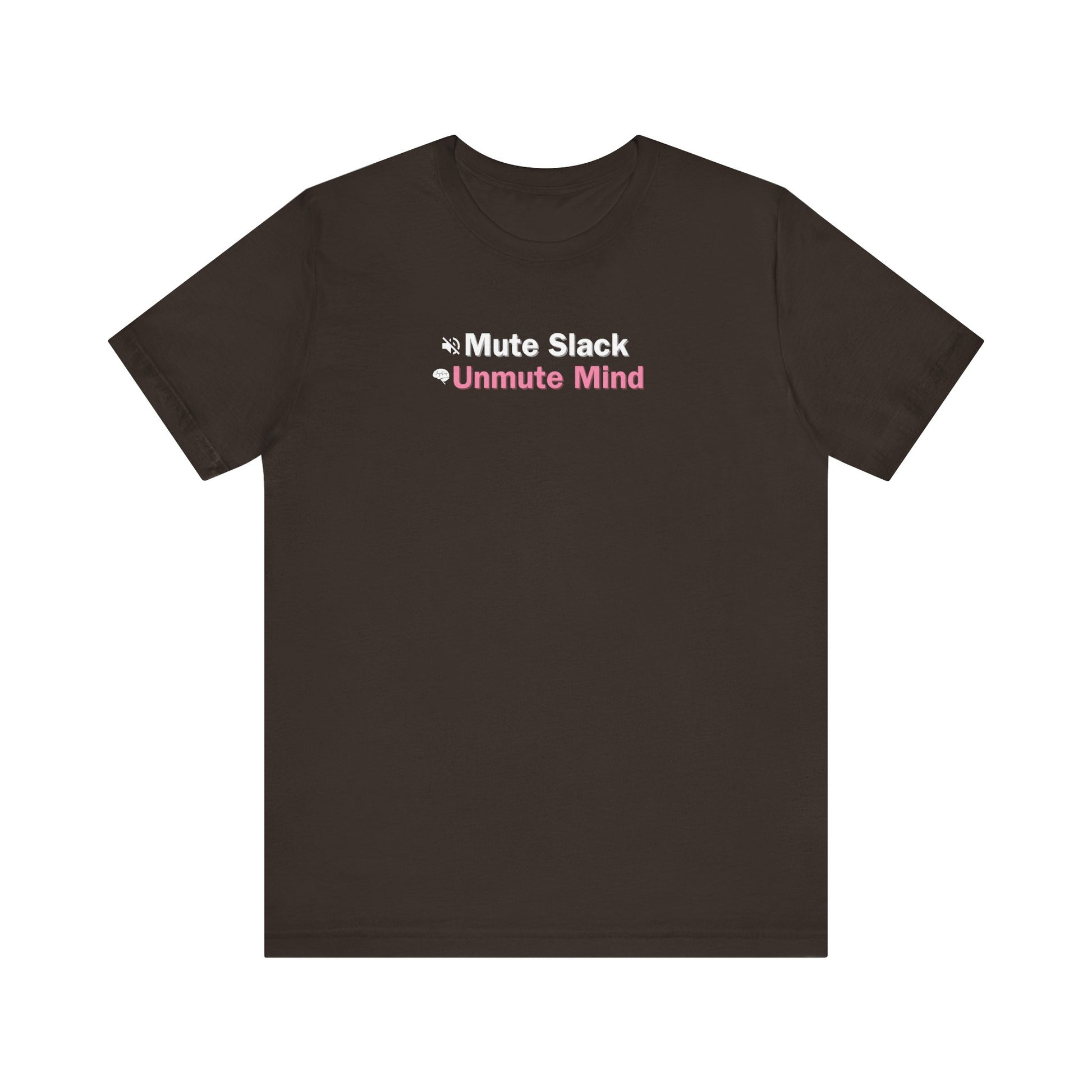 Brown t-shirt with text 'Mute Slack Unmute Mind' on a white background