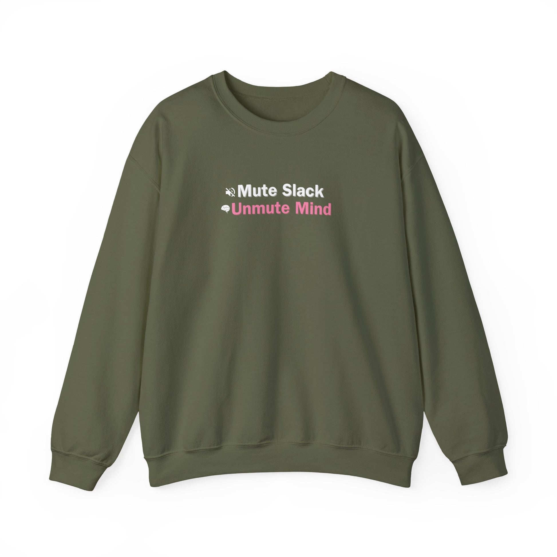 Military green sweatshirt with white and red text reading 'Mute Slack, Unmute Mind', on a white background.