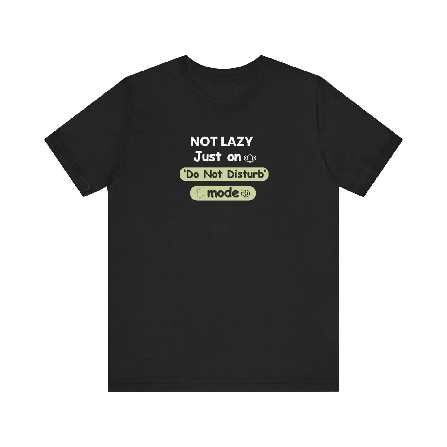 Black t-shirt with text 'NOT LAZY, Just on 'Do Not Disturb' mode' on a white background