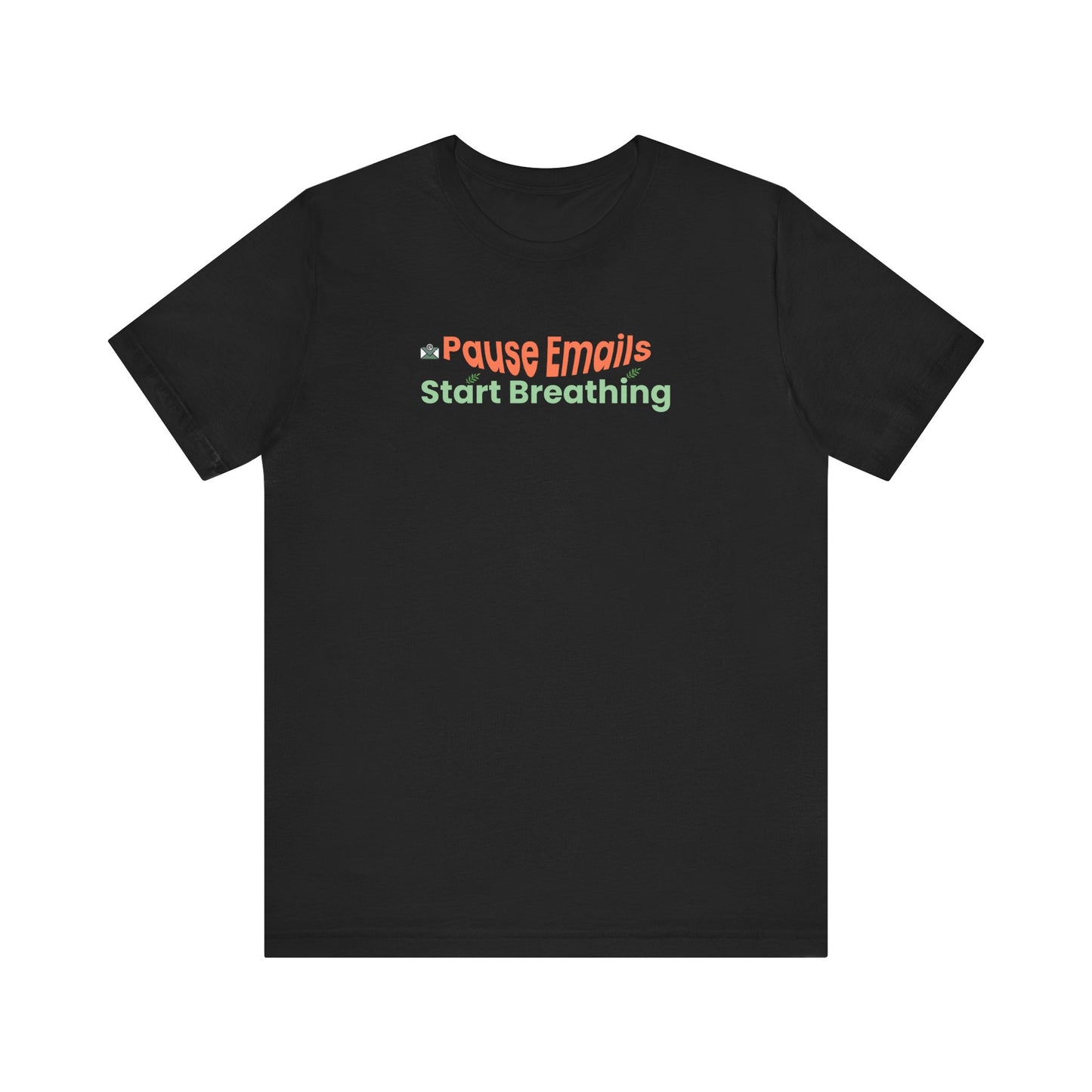 Pause emails, start breathing t-shirt - Black t-shirt with colorful text design on a white background