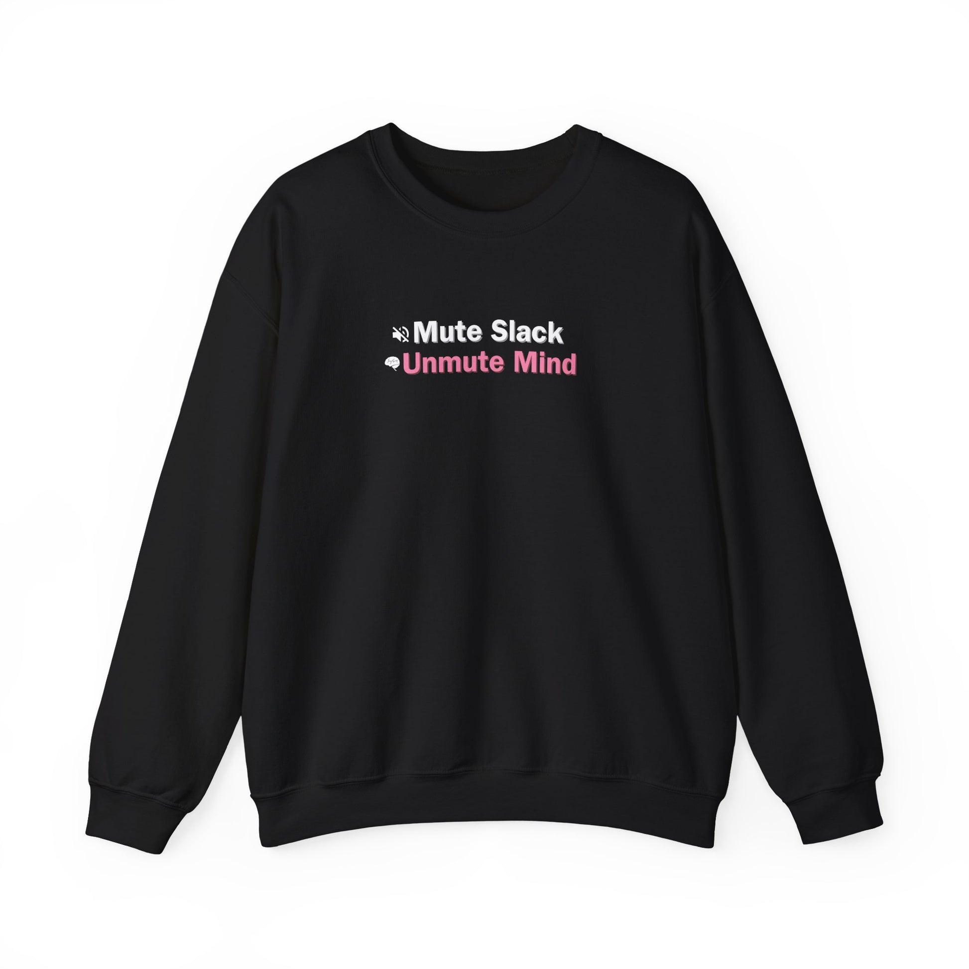 Black sweatshirt with white and red text reading 'Mute Slack, Unmute Mind', on a white background.
