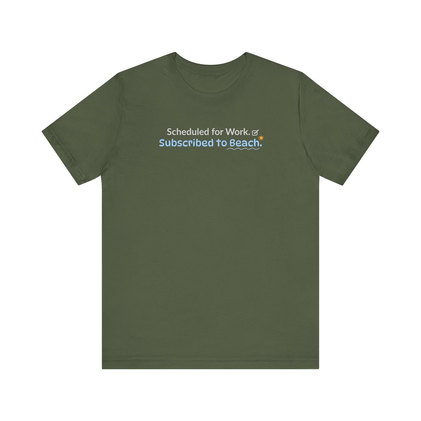Green t-shirt with text 'Scheduled for work. Subscribed to beach.' on a white background