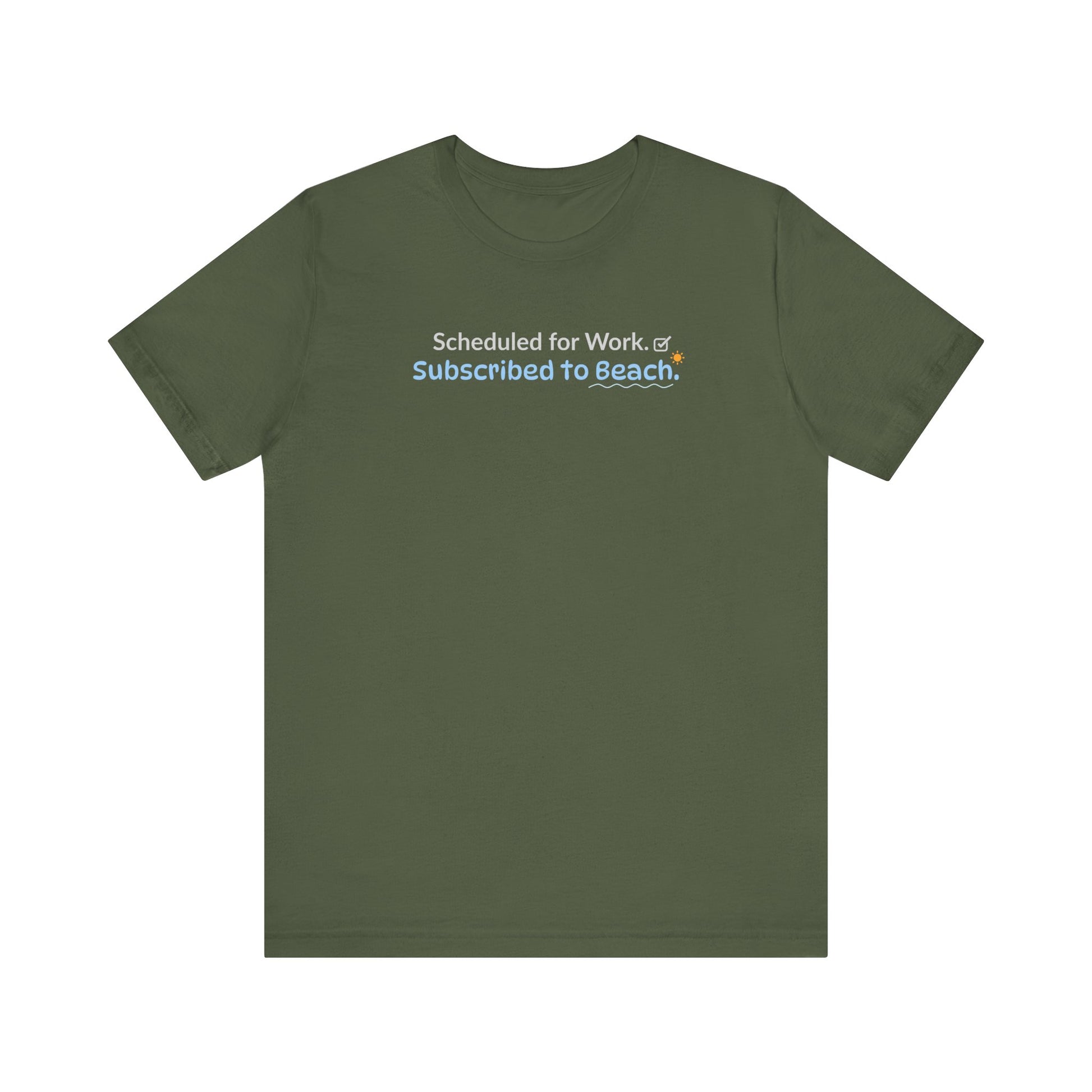 Green t-shirt with text 'Scheduled for work. Subscribed to beach.' on a white background